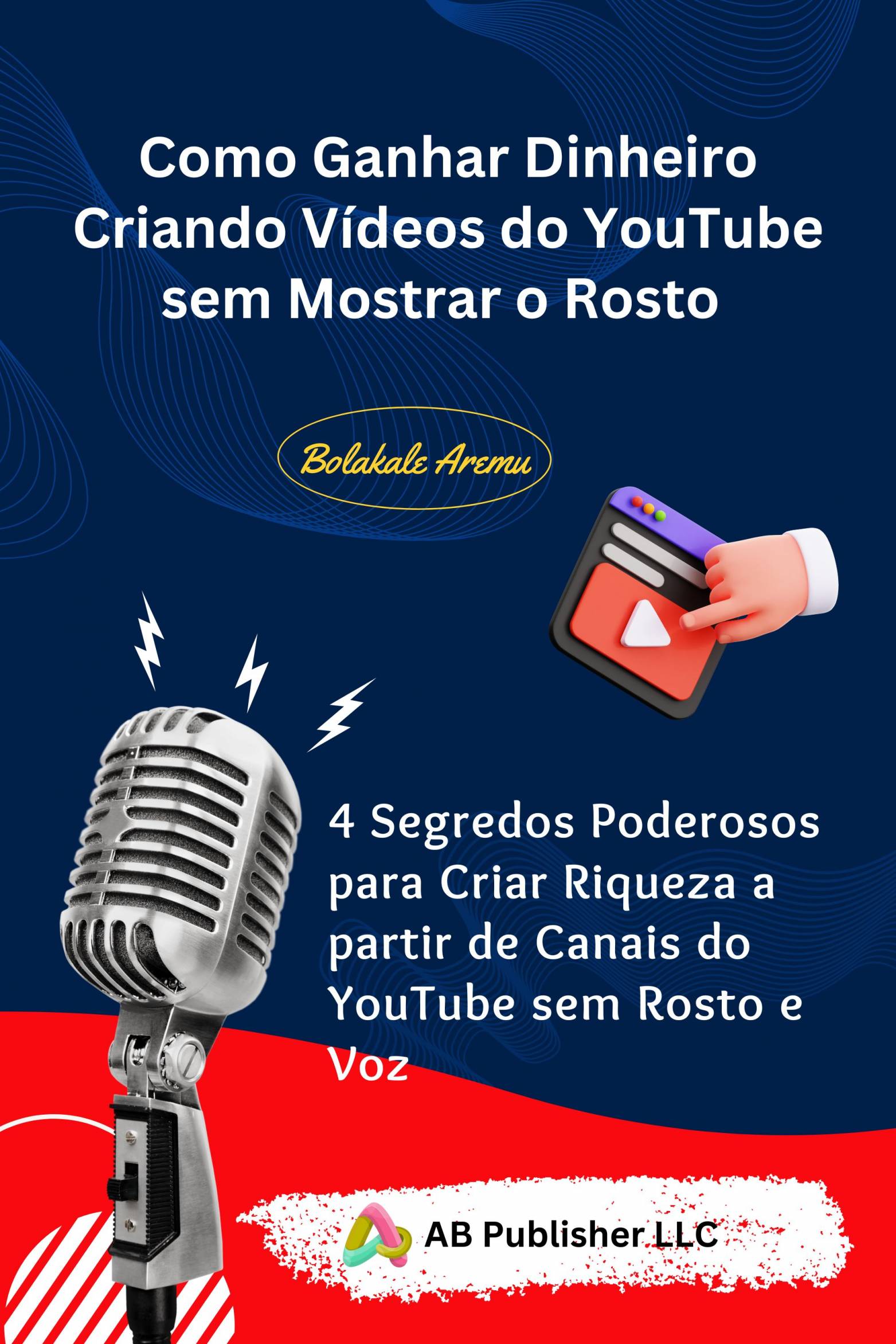 This image is the cover for the book Como Ganhar Dinheiro Criando Vídeos do YouTube sem Mostrar o Rosto