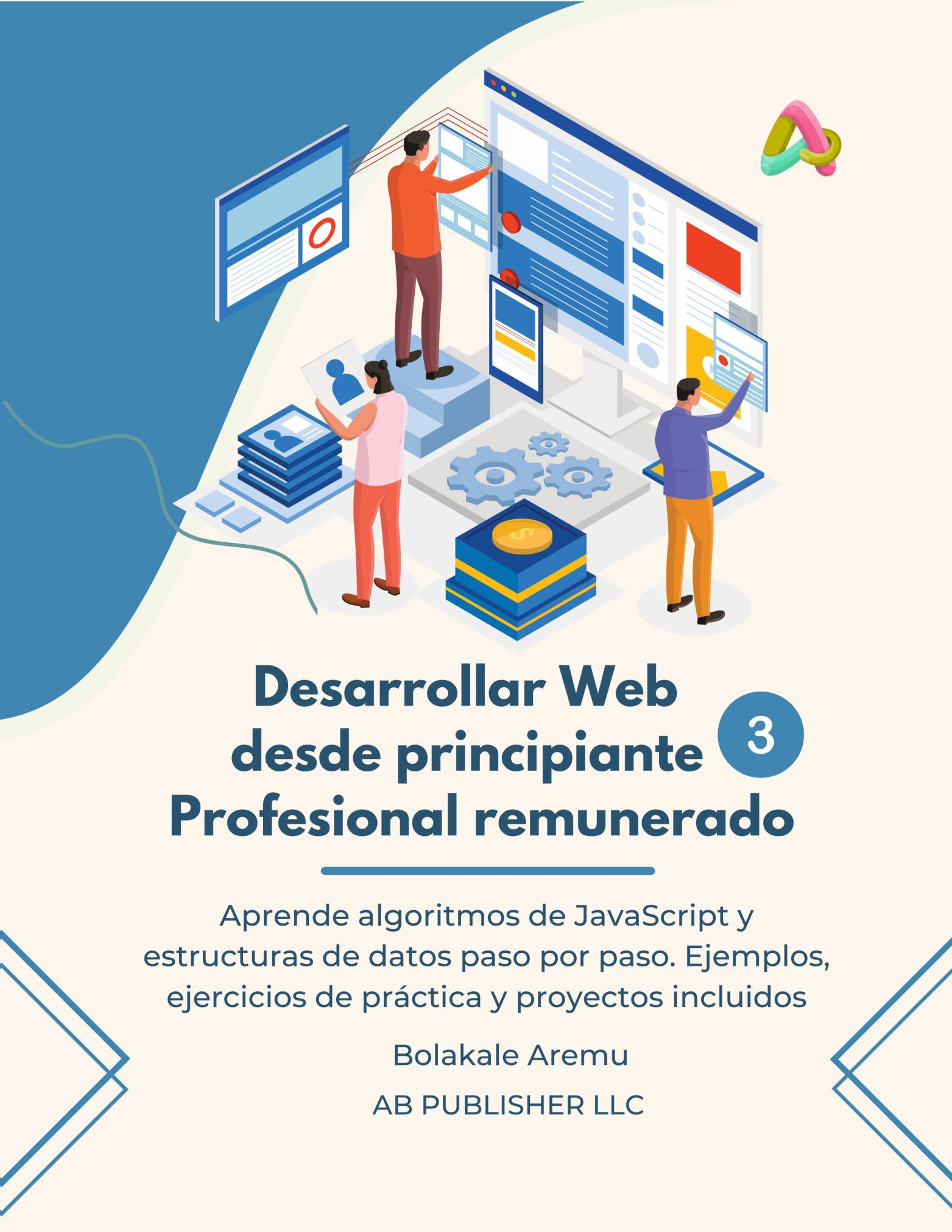 This image is the cover for the book Desarrollar Web desde principiante a Profesional remunerado, Volumen 3, Desarrollar Web desde principiante a Profesional remunerado