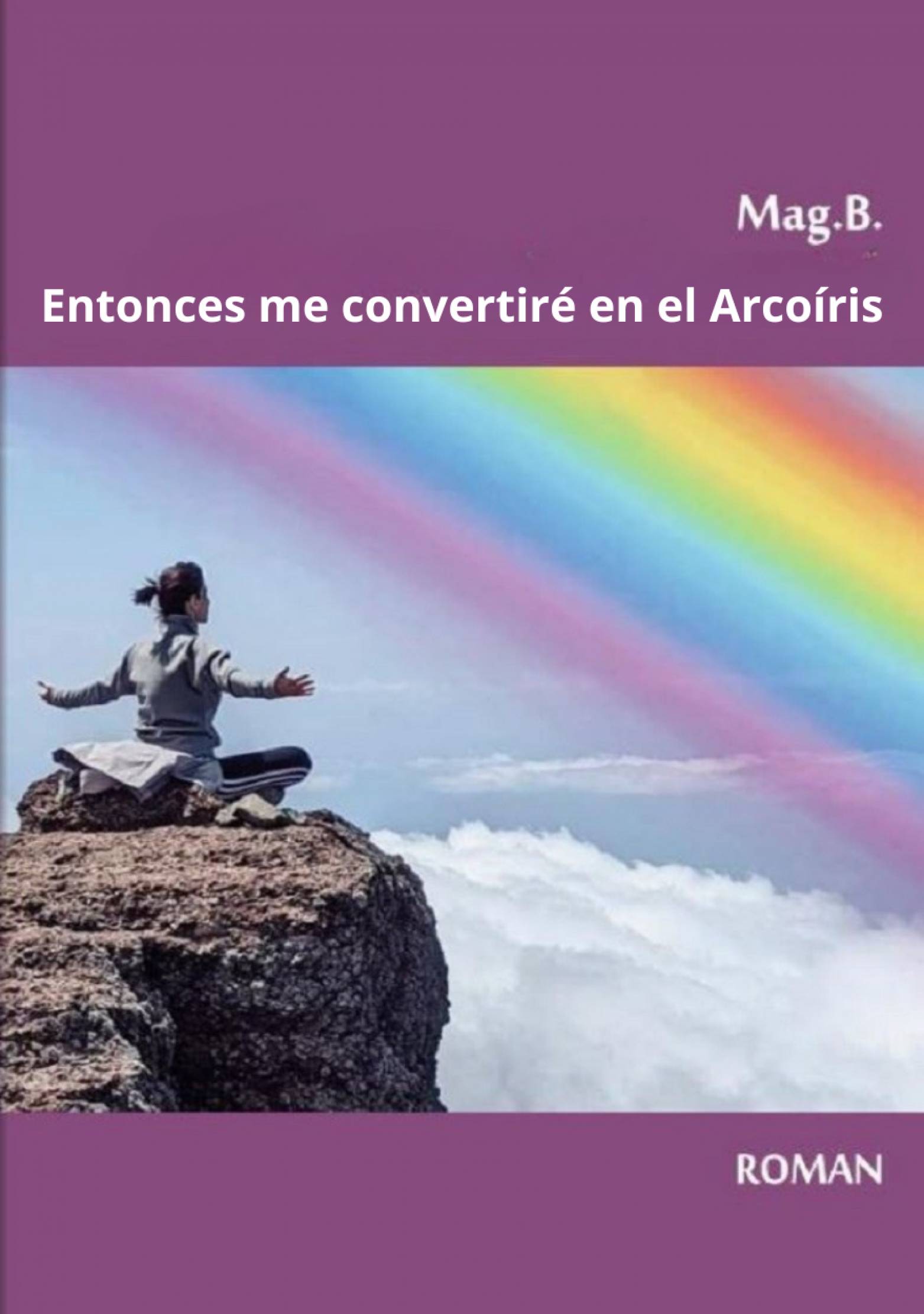 This image is the cover for the book Entonces me convertiré en el Arcoíris