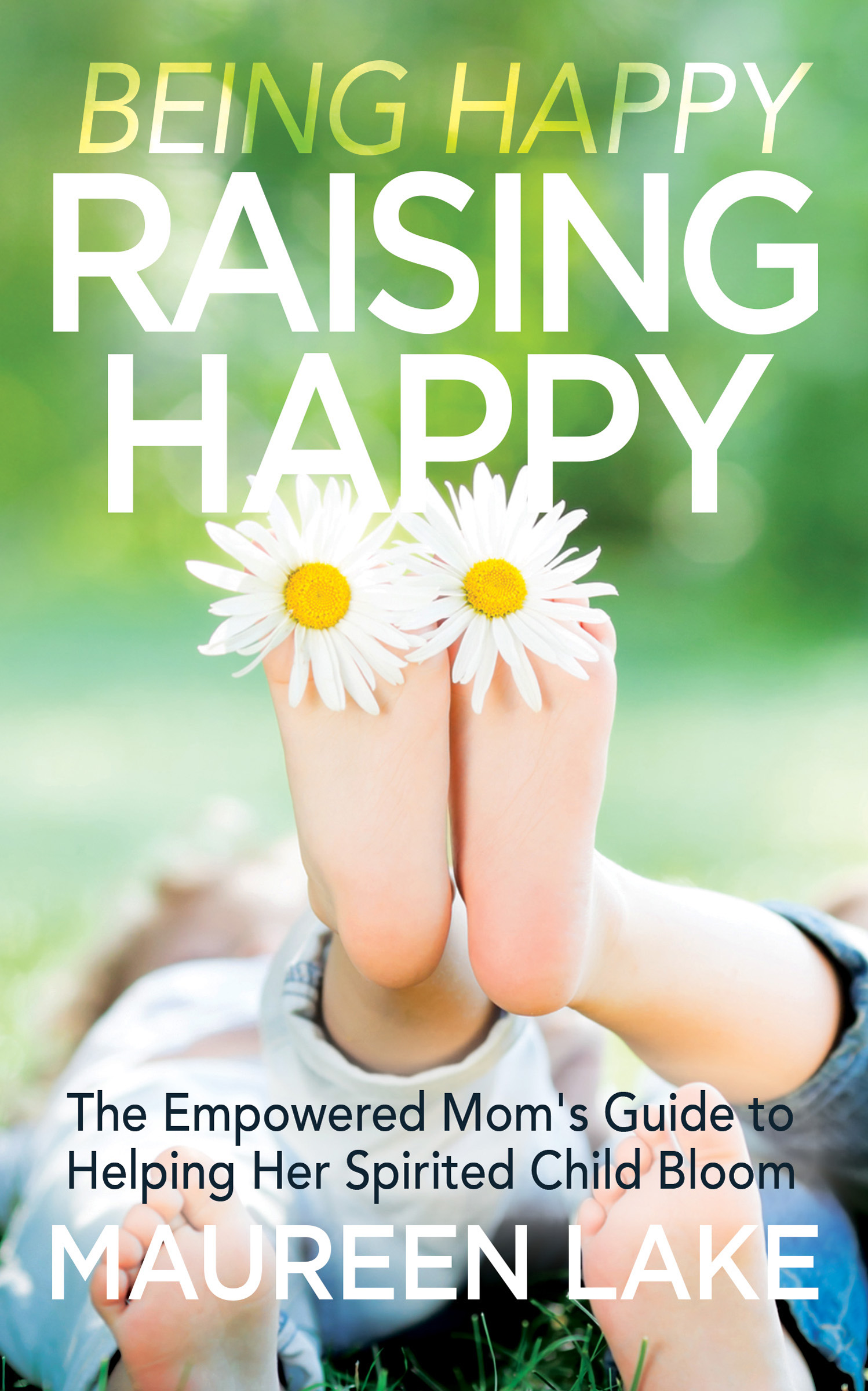 This image is the cover for the book Being Happy, Raising Happy