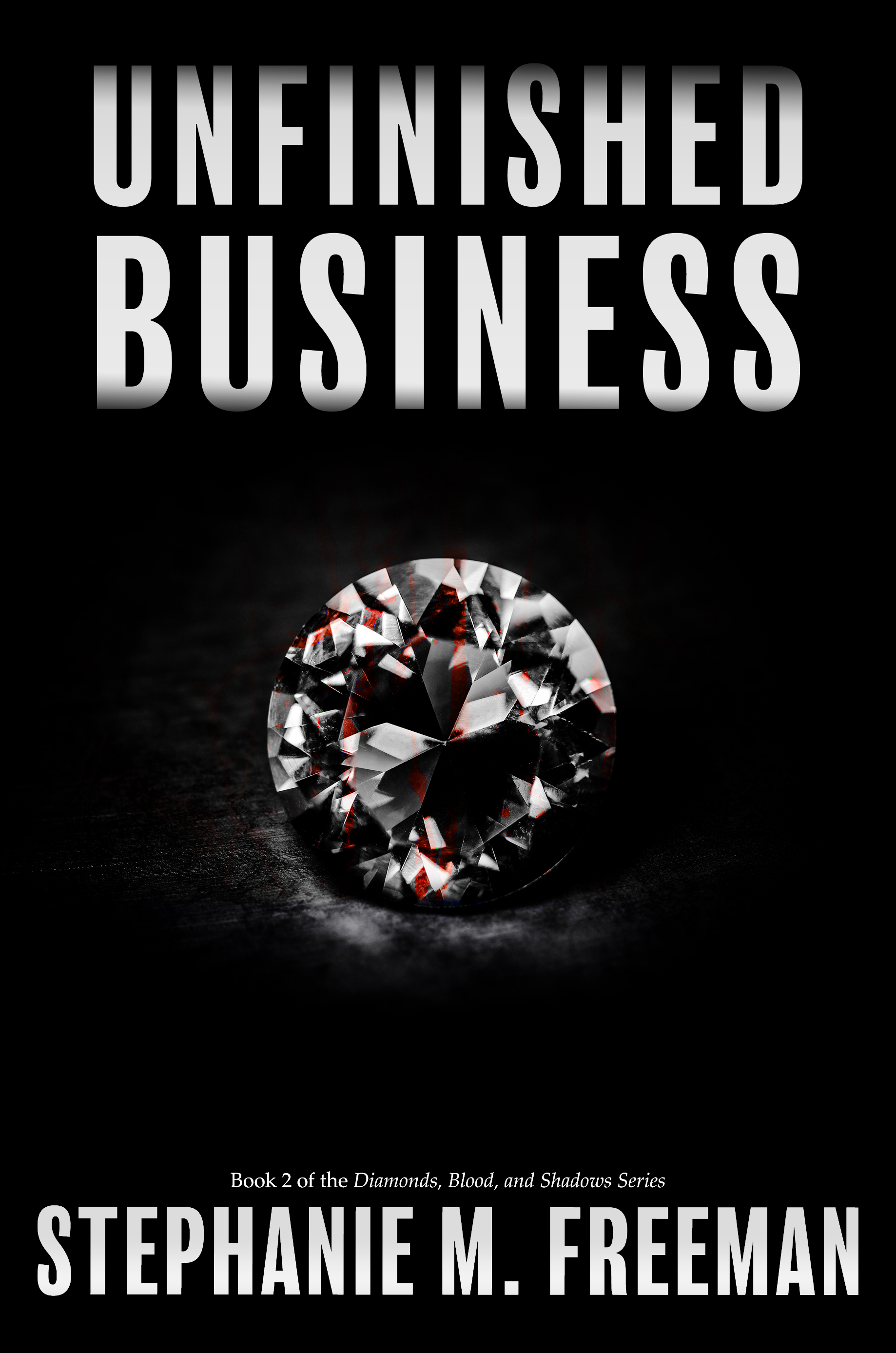 This image is the cover for the book Unfinished Business, Diamonds Blood and Shadows Series
