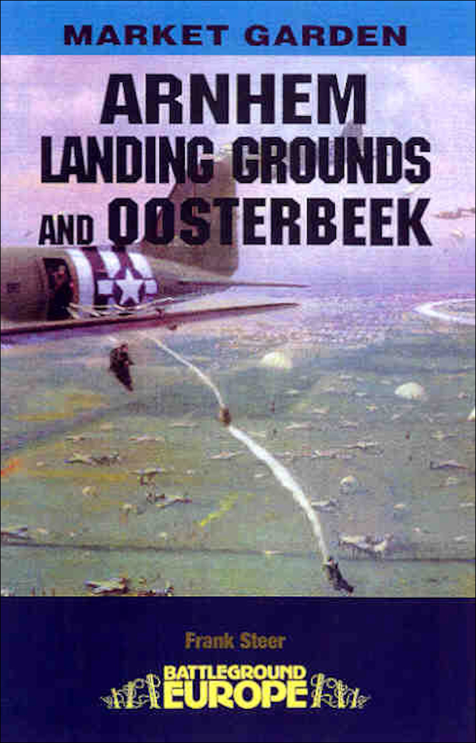 This image is the cover for the book Arnhem: Landing Grounds and Oosterbeek, Battleground Europe