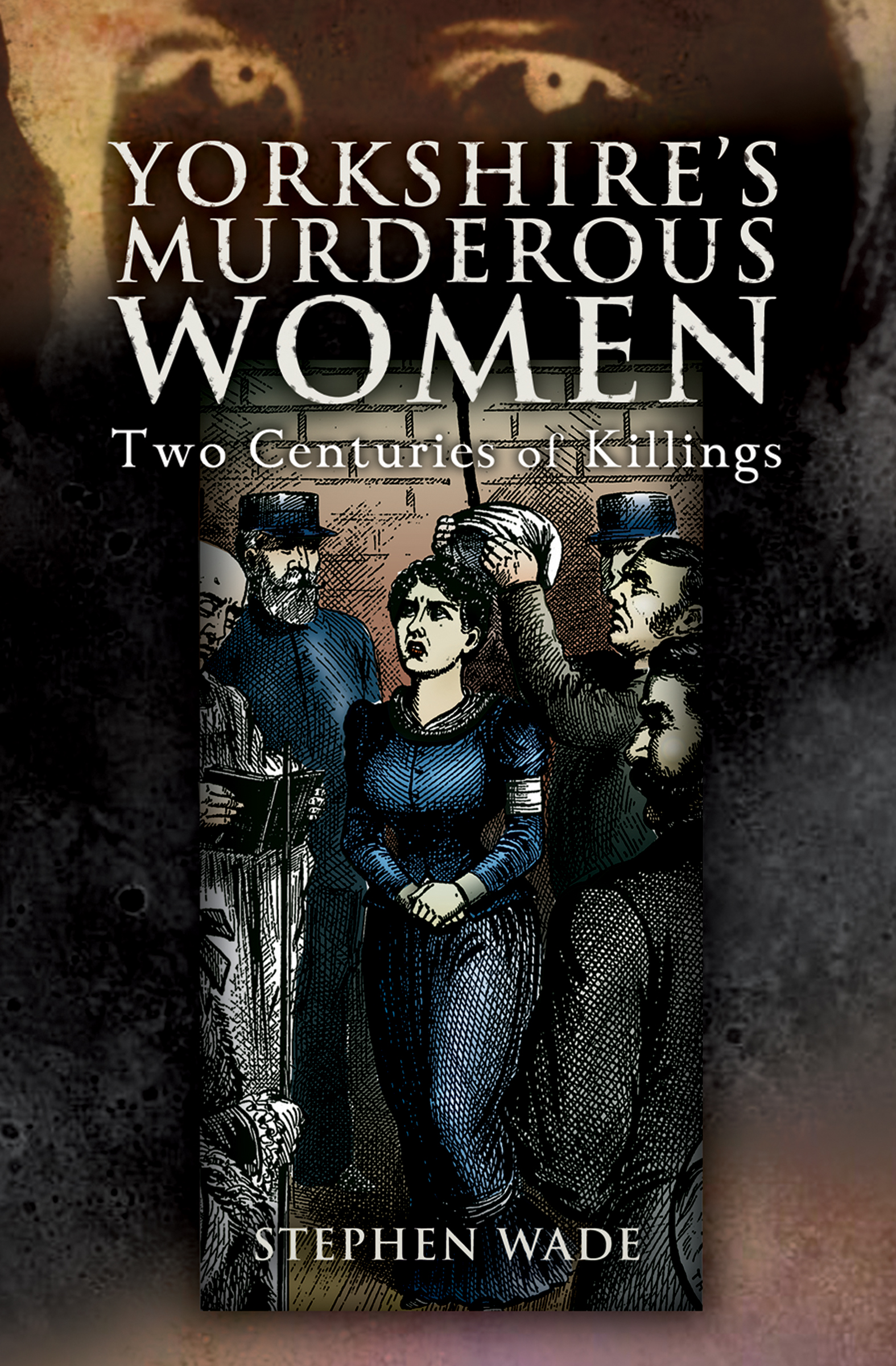 This image is the cover for the book Yorkshire's Murderous Women