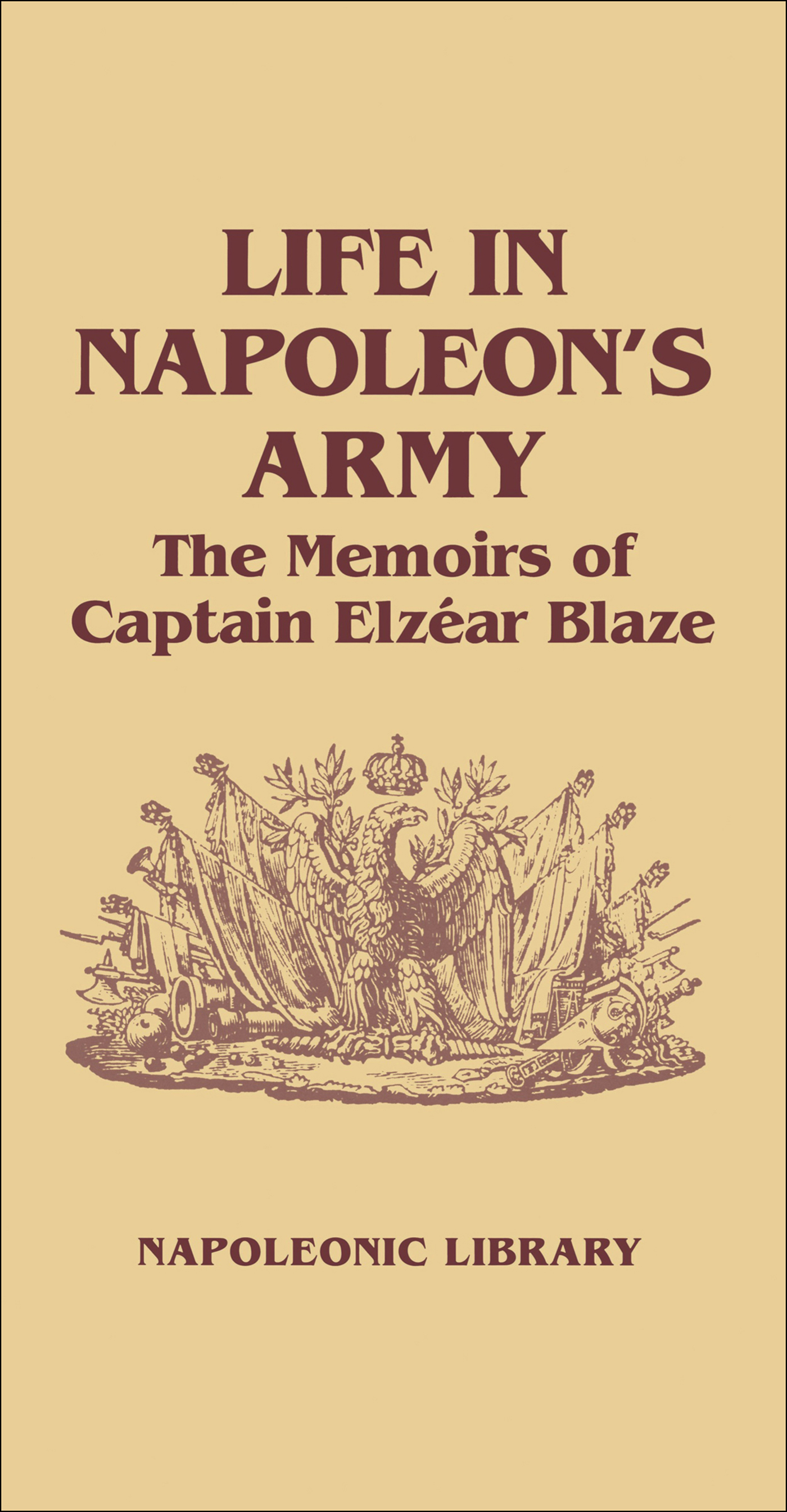 This image is the cover for the book Life in Napoleon's Army, Napoleonic Library