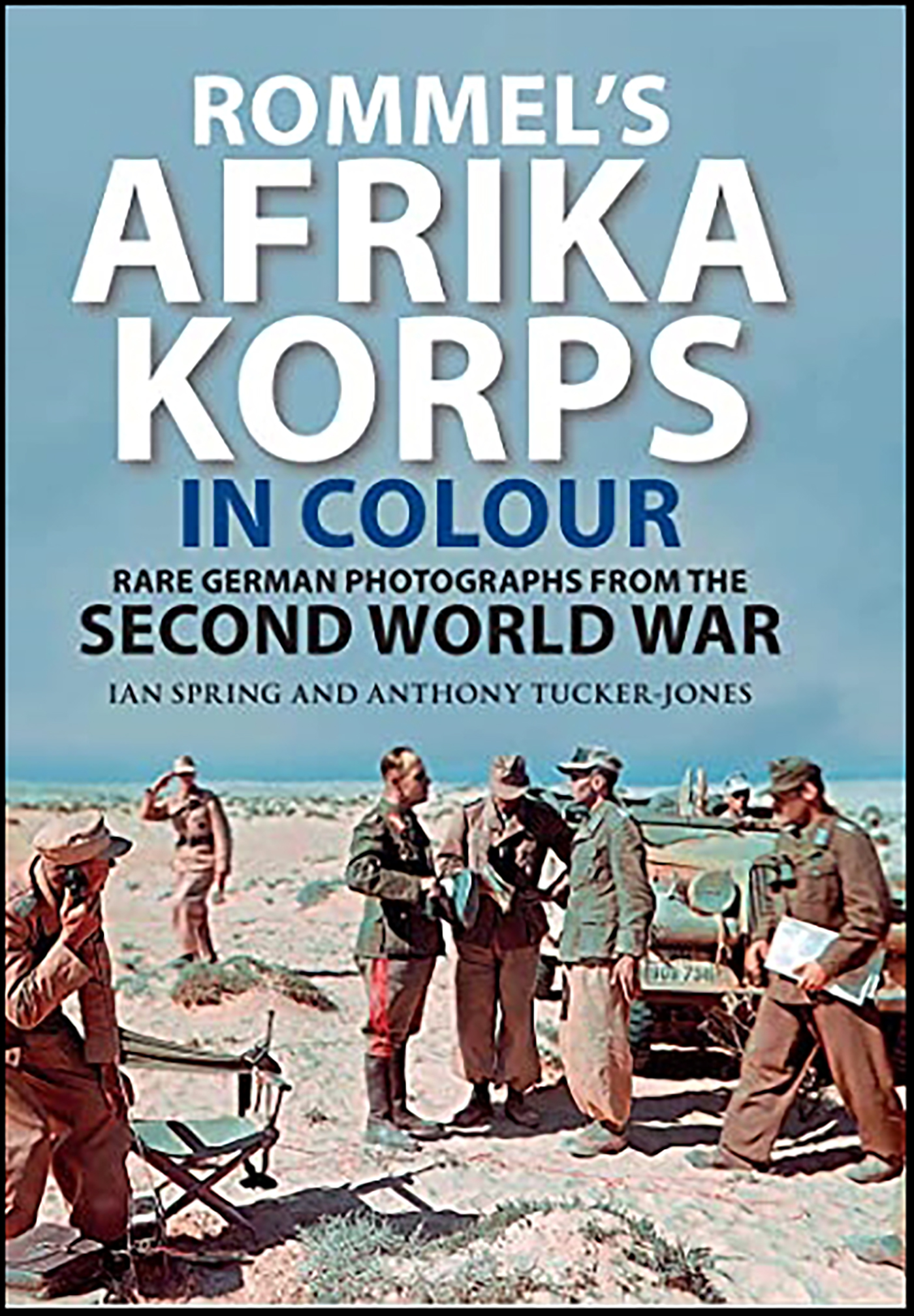 This image is the cover for the book Rommel's Afrika Korps in Colour