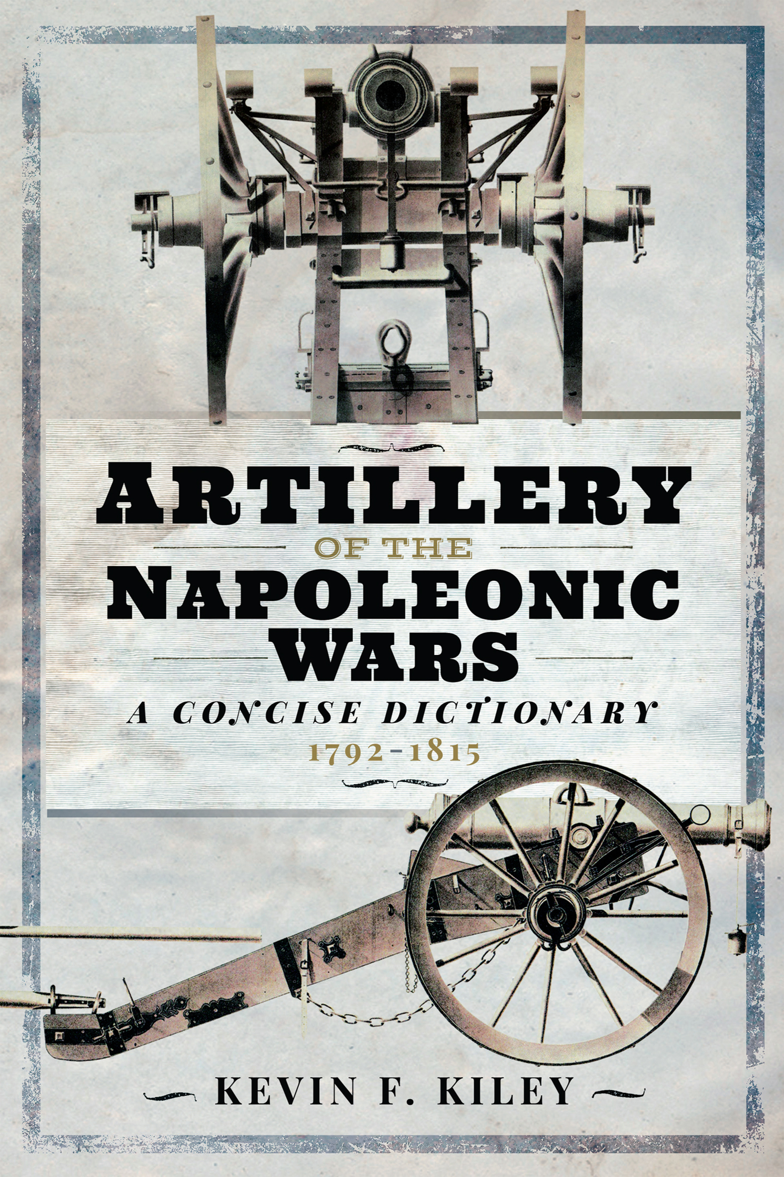 This image is the cover for the book Artillery of the Napoleonic Wars: A Concise Dictionary, 1792–1815