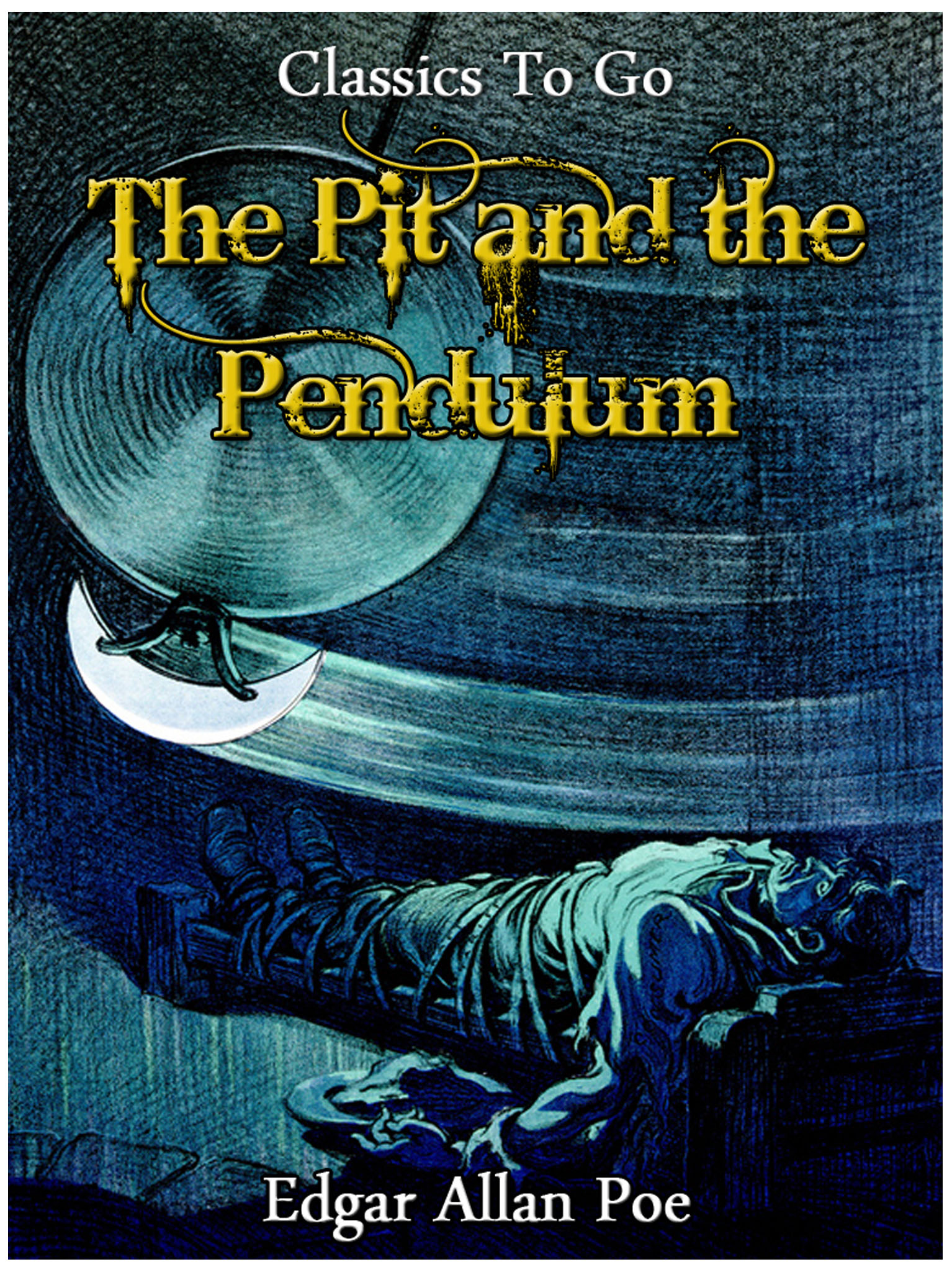 This image is the cover for the book The Pit and the Pendulum, Classics To Go