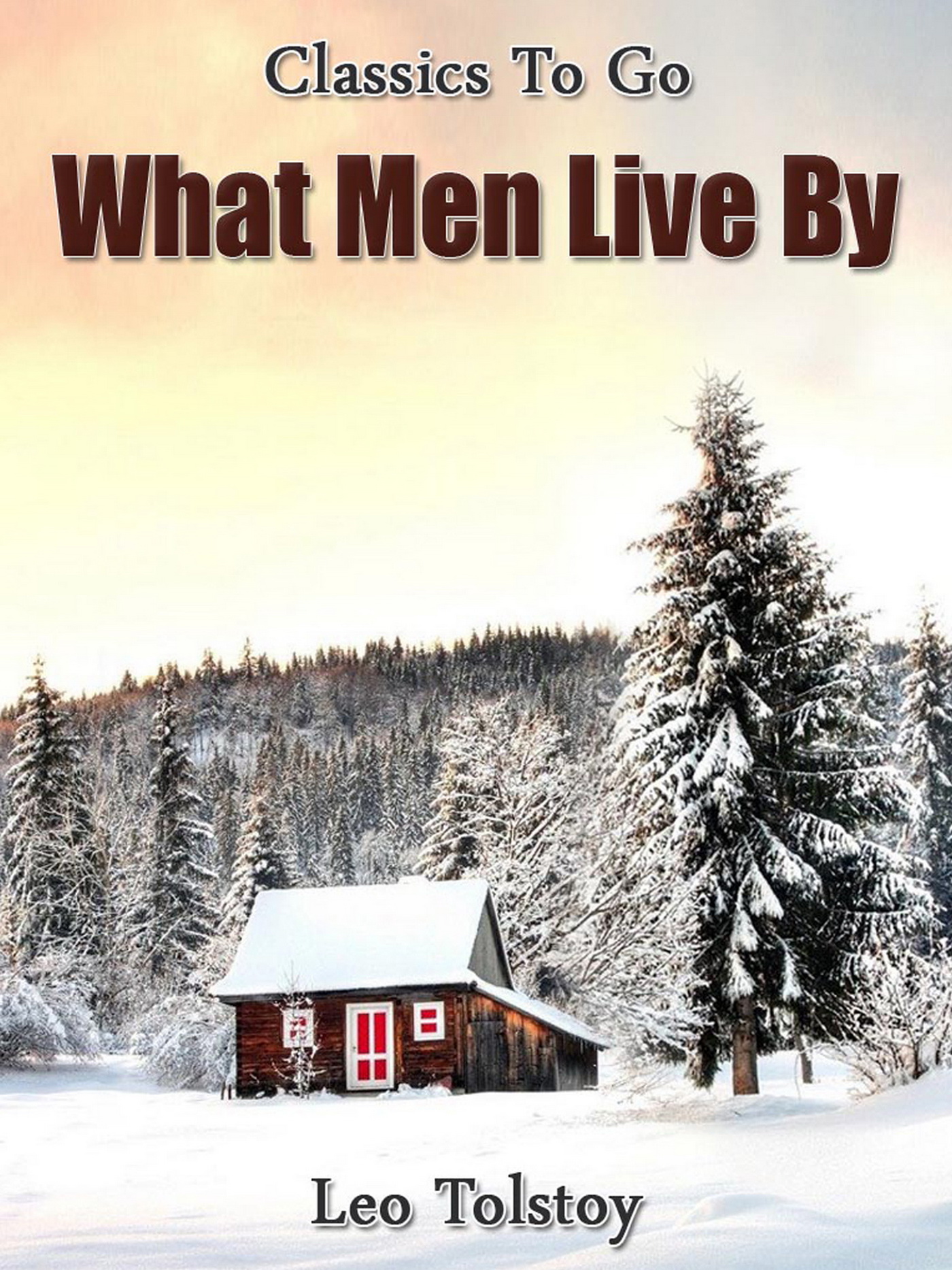 This image is the cover for the book What Men Live By, Classics To Go