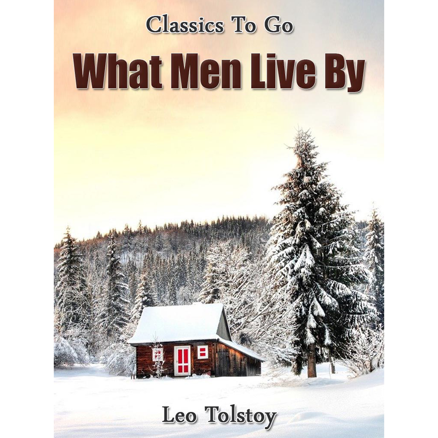 This image is the cover for the book What Men Live By, Classics To Go
