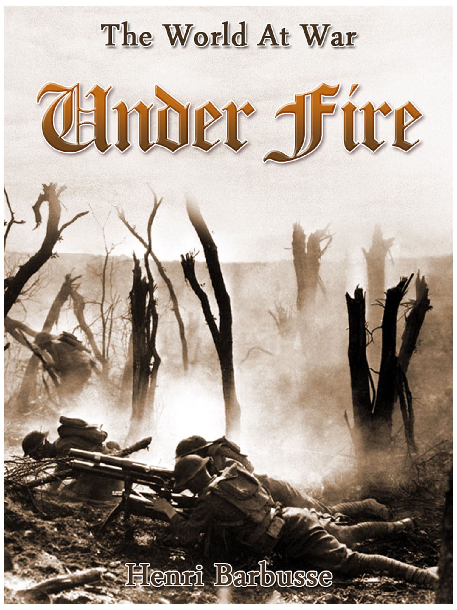 This image is the cover for the book Under Fire, The World At War
