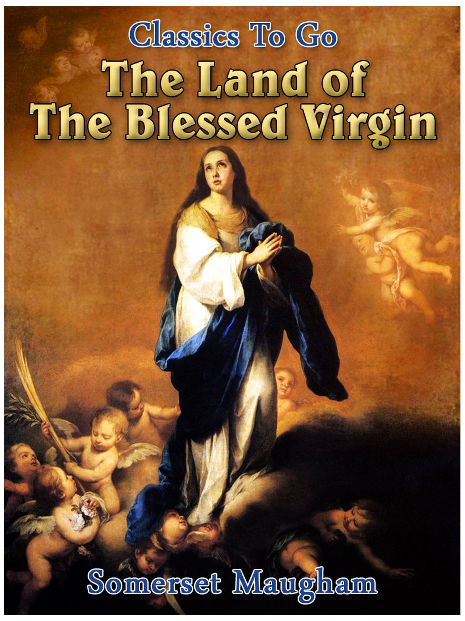 This image is the cover for the book The Land of The Blessed Virgin, Classics To Go