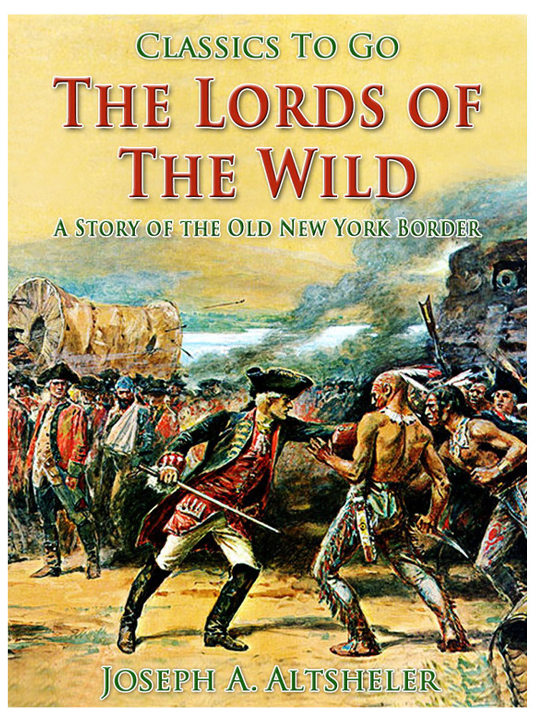 This image is the cover for the book The Lords of the Wild / A Story of the Old New York Border, Classics To Go