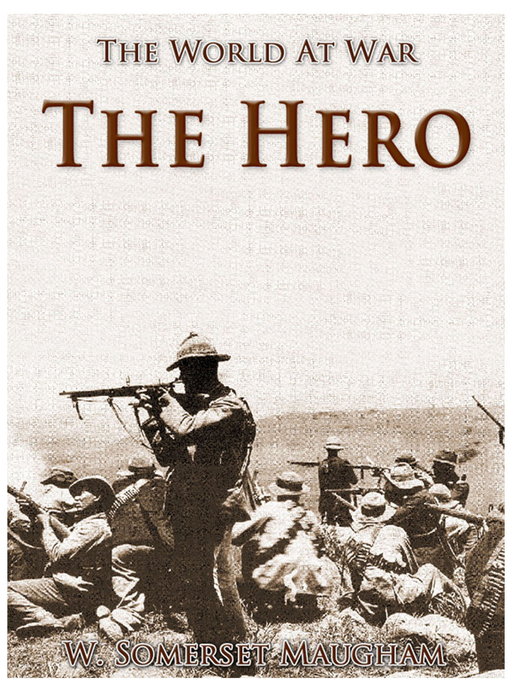 This image is the cover for the book The Hero, The World At War
