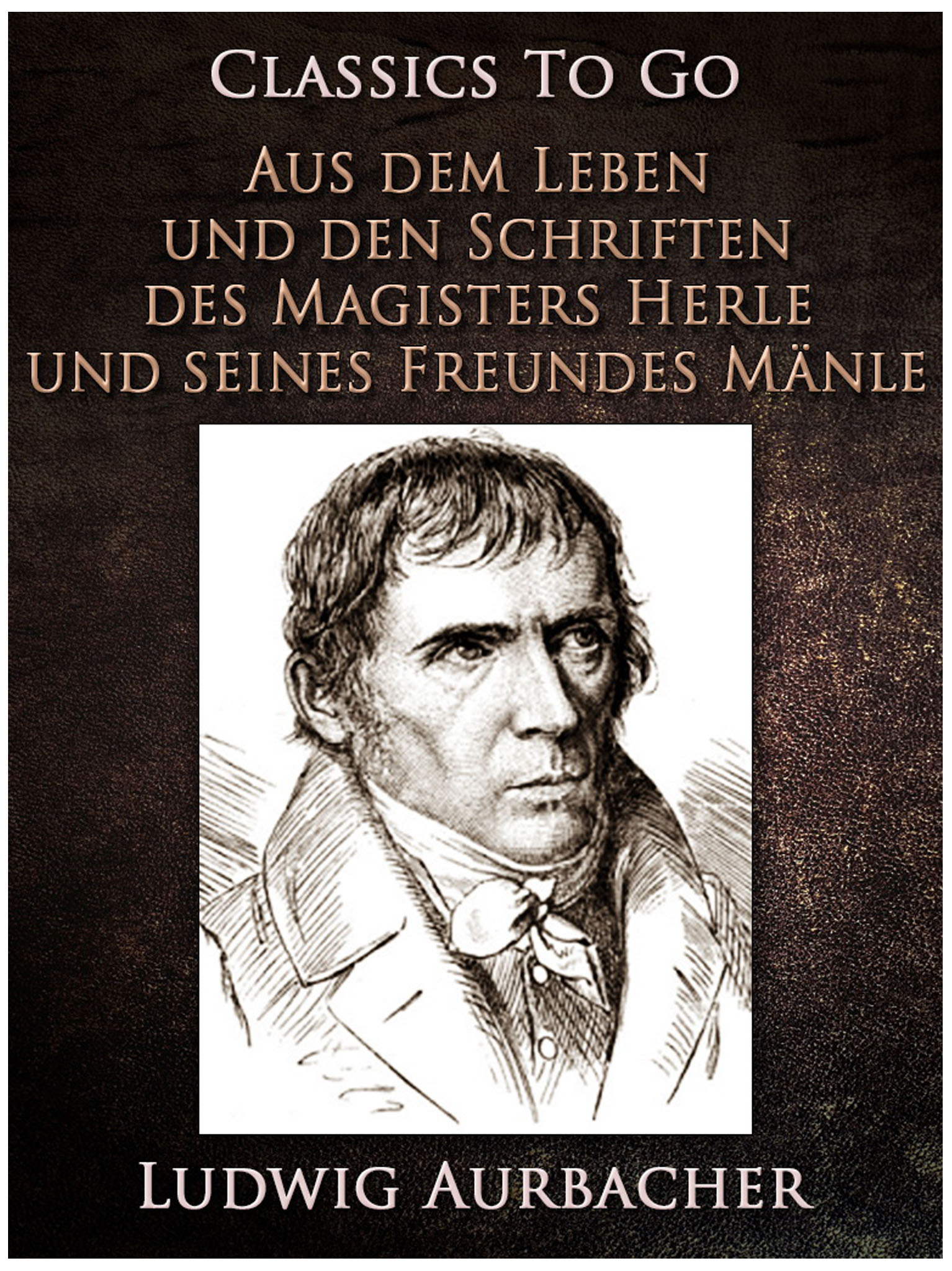 This image is the cover for the book Aus dem Leben und den Schriften des Magisters Herle, und seines Freundes Mänle, Classics To Go