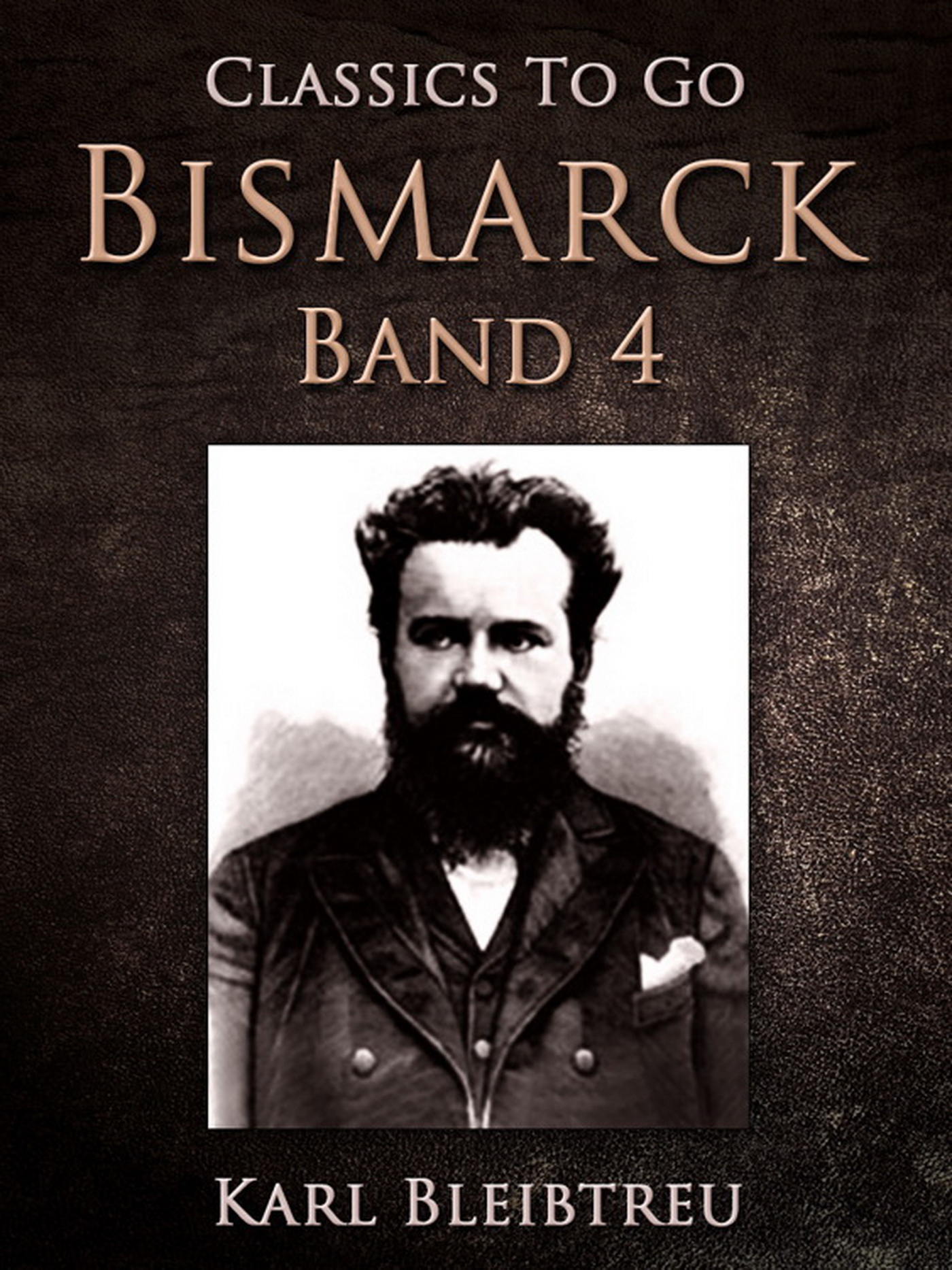 This image is the cover for the book Bismarck - Ein Weltroman Band 4, Classics To Go