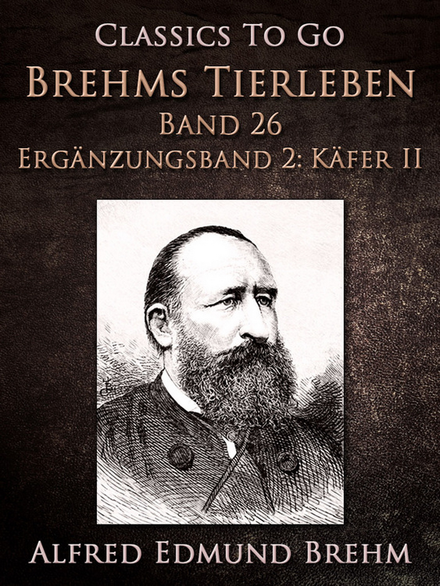 This image is the cover for the book Brehms Tierleben. Band 26. Ergänzungsband 2: Käfer II, Classics To Go