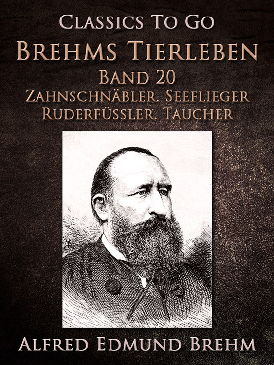 This image is the cover for the book Brehms Tierleben. Vögel. Band 20: Zahnschnäbler. Seeflieger. Ruderfüßler. Taucher, Classics To Go