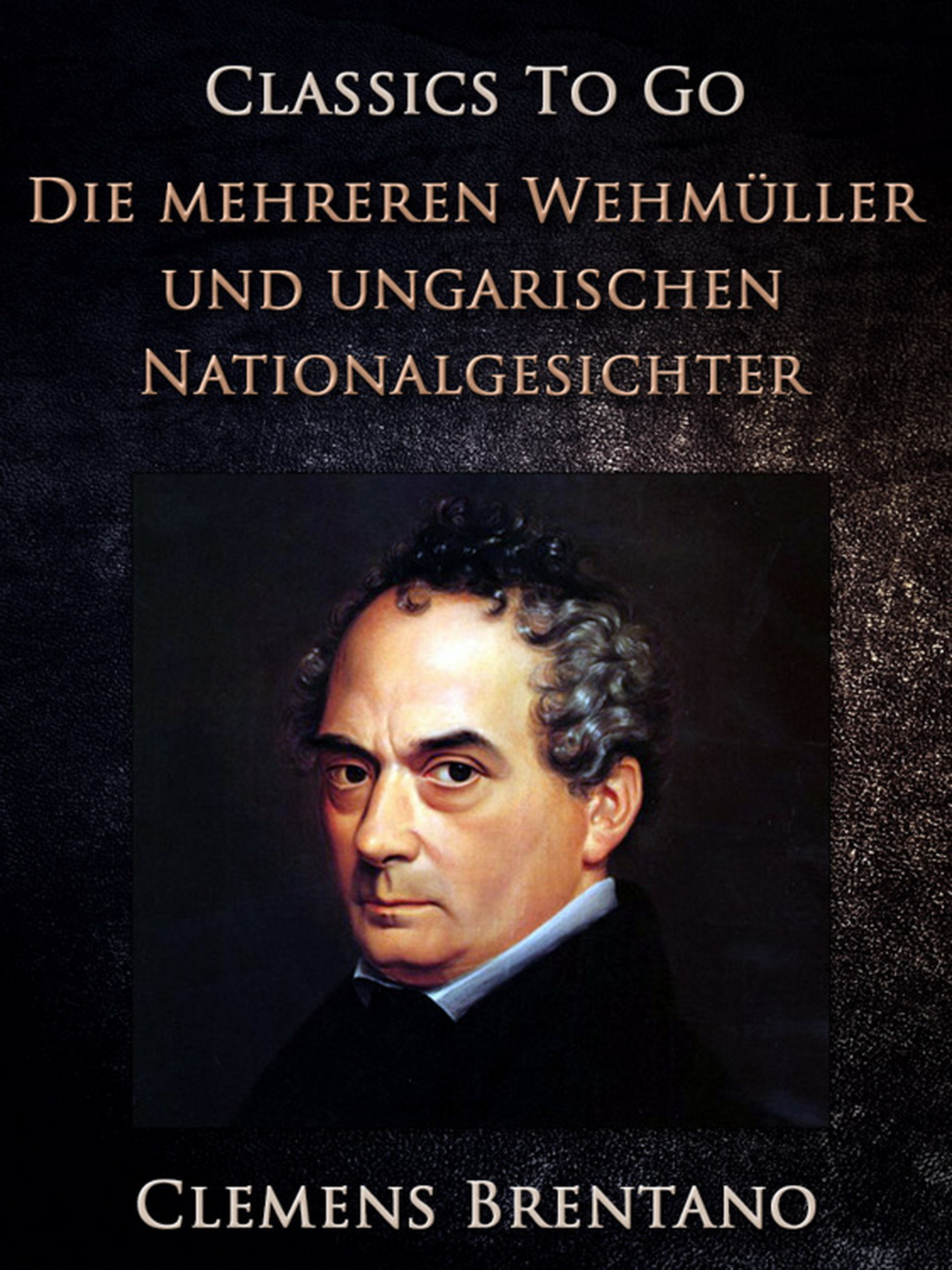 This image is the cover for the book Die mehreren Wehmüller und ungarischen Nationalgesichter, Classics To Go