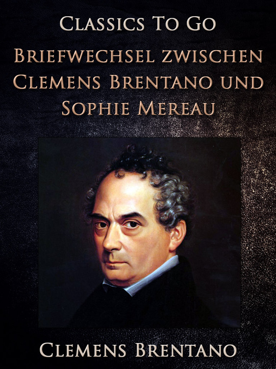 This image is the cover for the book Briefwechsel zwischen Clemens Brentano und Sophie Mereau, Classics To Go