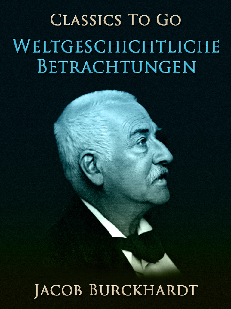 This image is the cover for the book Weltgeschichtliche Betrachtungen, Classics To Go
