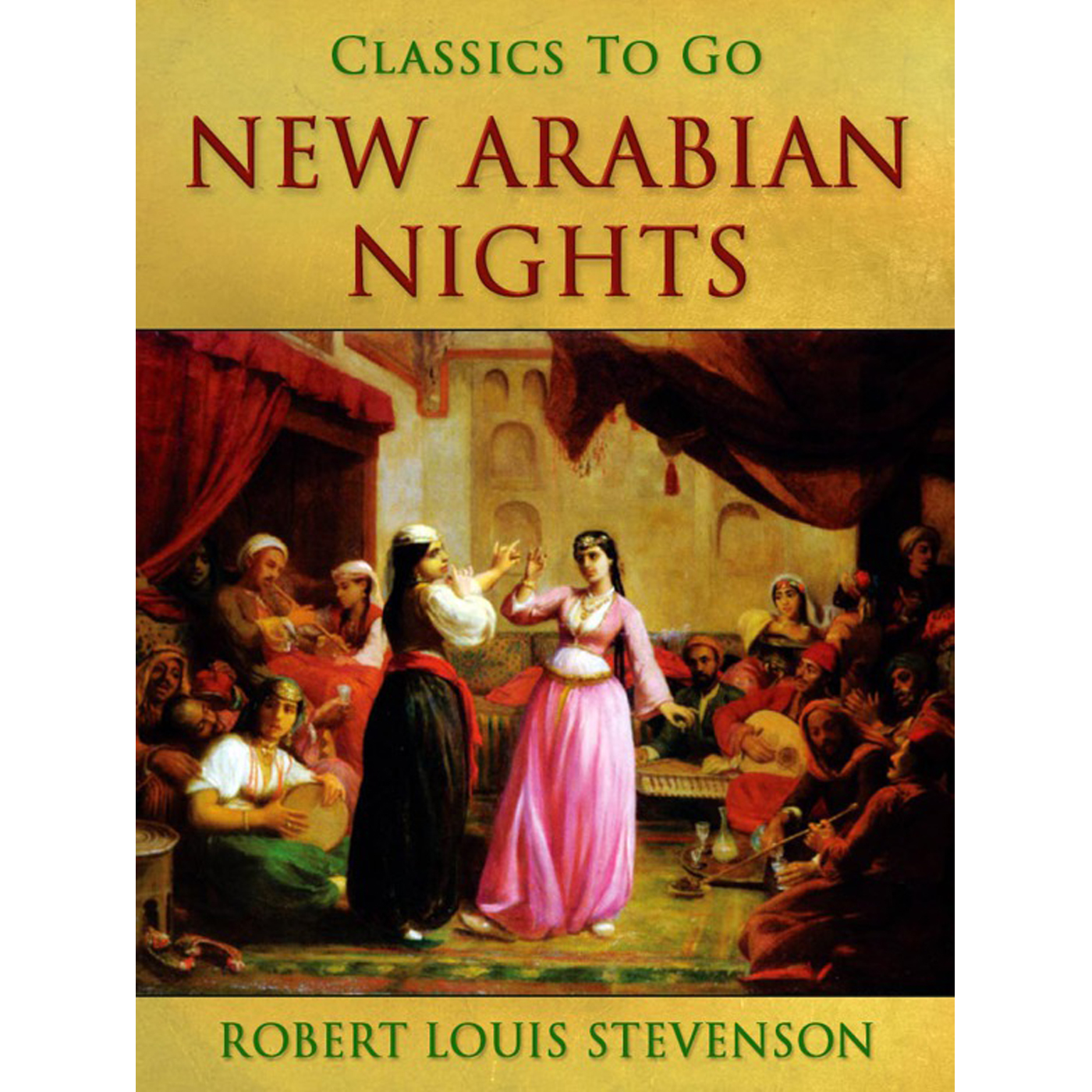 This image is the cover for the book New Arabian Nights, Classics To Go
