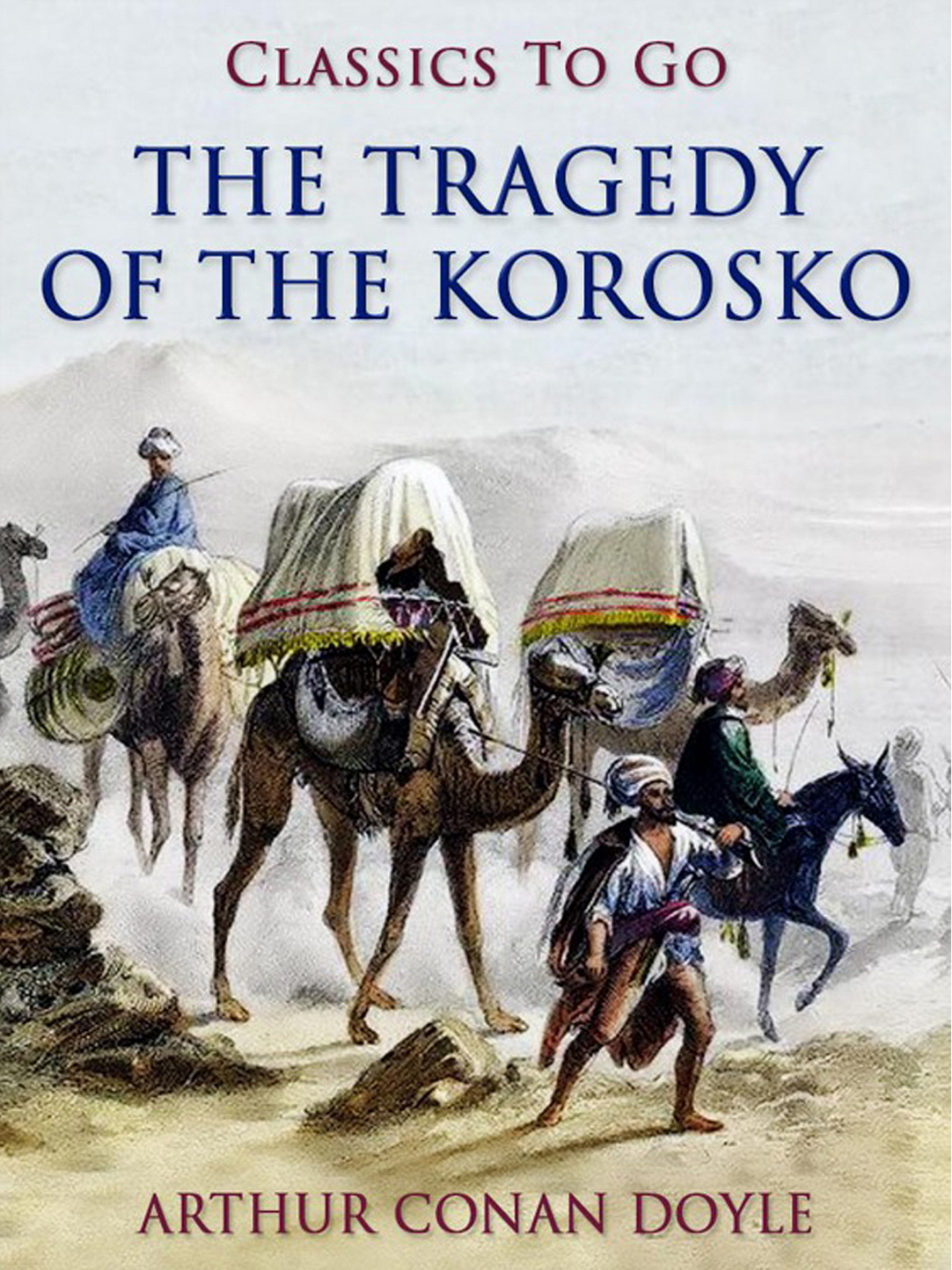This image is the cover for the book The Tragedy of the Korosko, Classics To Go