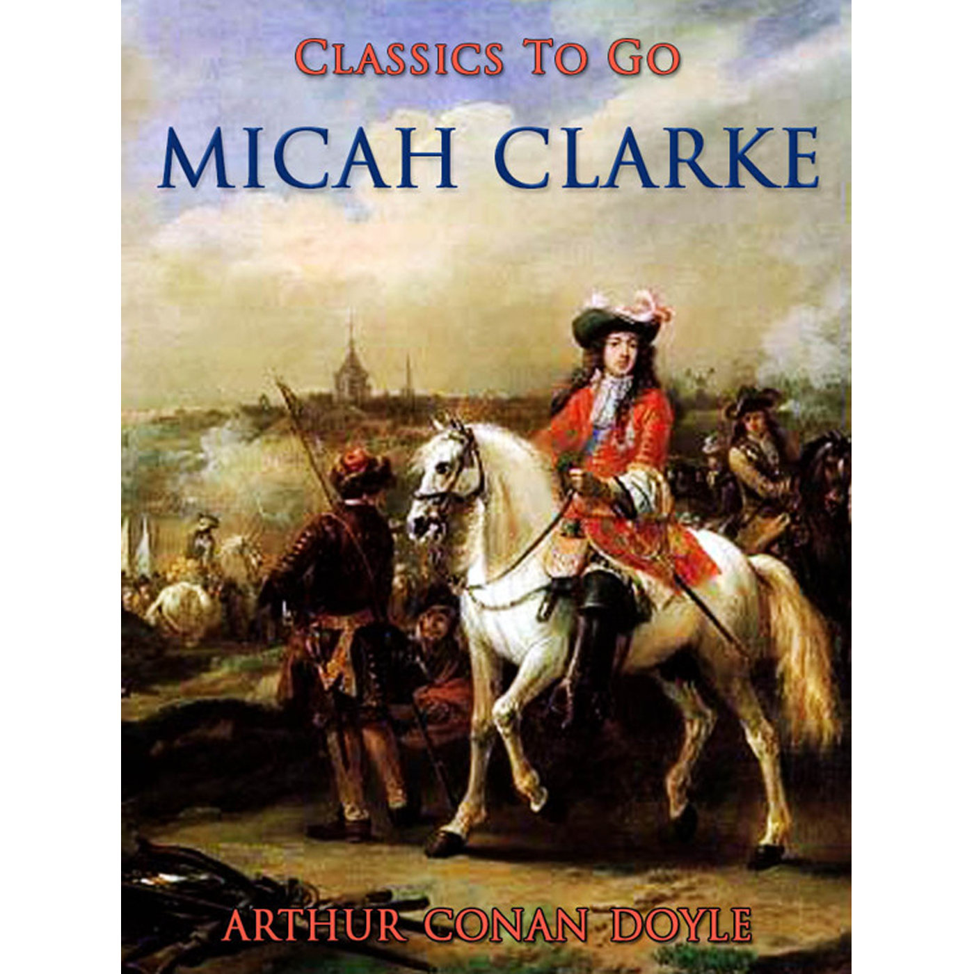 This image is the cover for the book Micah Clarke, Classics To Go