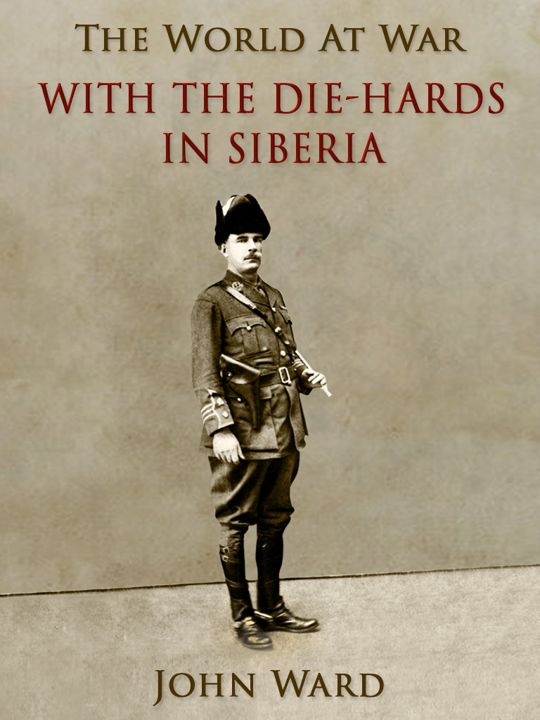 This image is the cover for the book With the "Die-Hards" in Siberia, The World At War