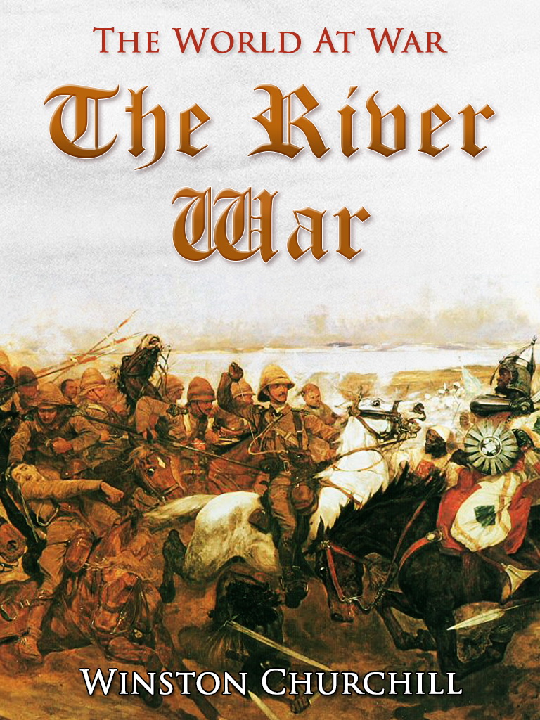 This image is the cover for the book The River War / An Account of the Reconquest of the Sudan, The World At War
