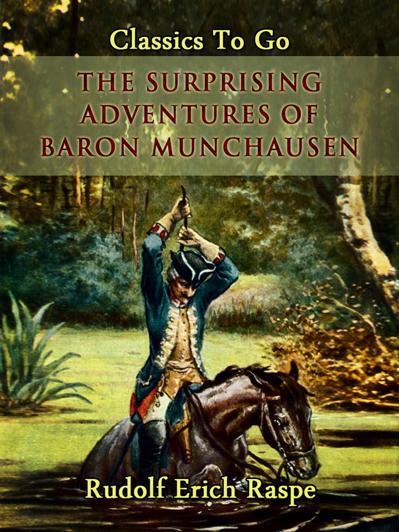 This image is the cover for the book The Surprising Adventures of Baron Munchausen, Classics To Go