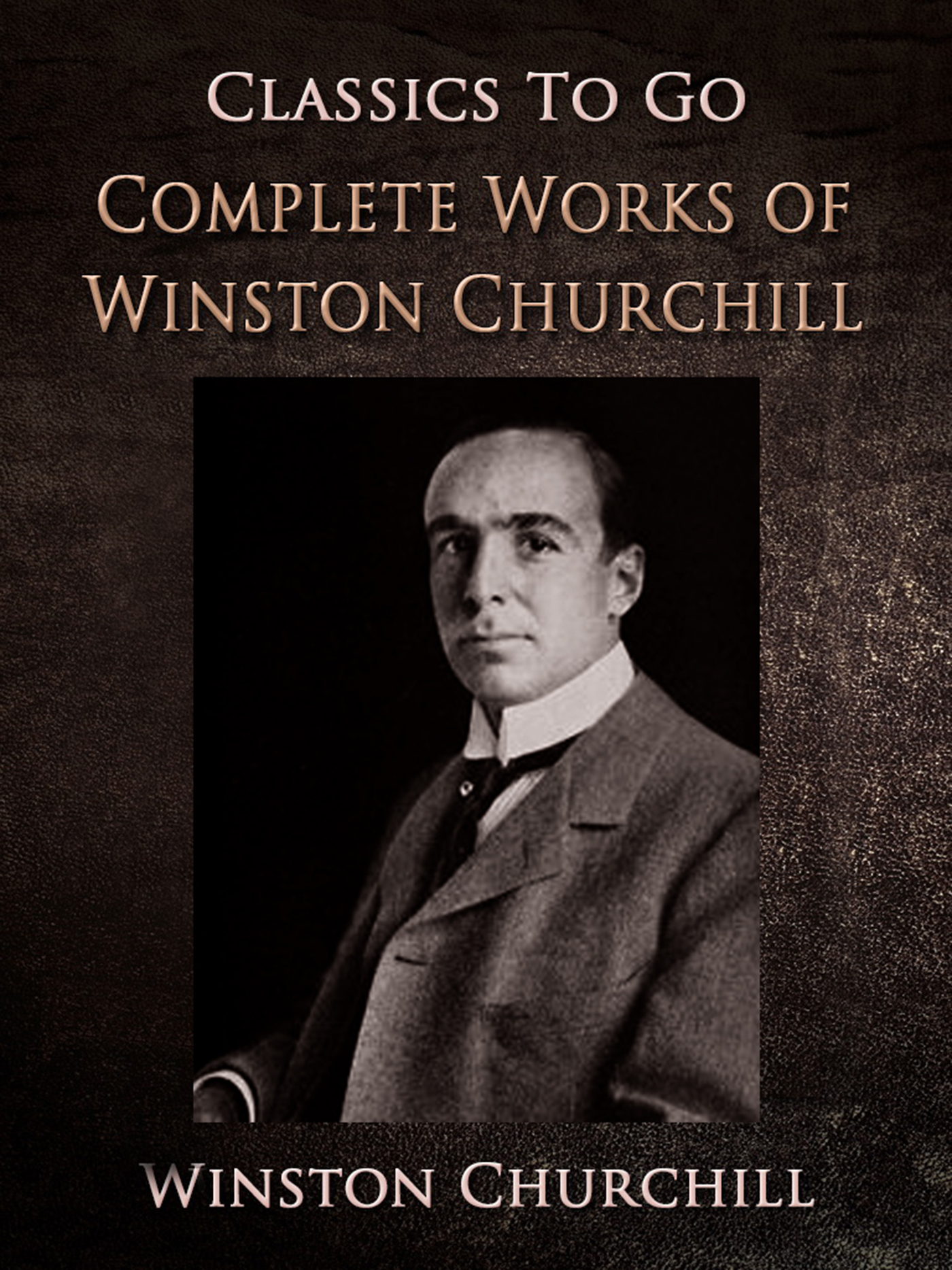 This image is the cover for the book Project Gutenberg Complete Works of Winston Churchill, Classics To Go