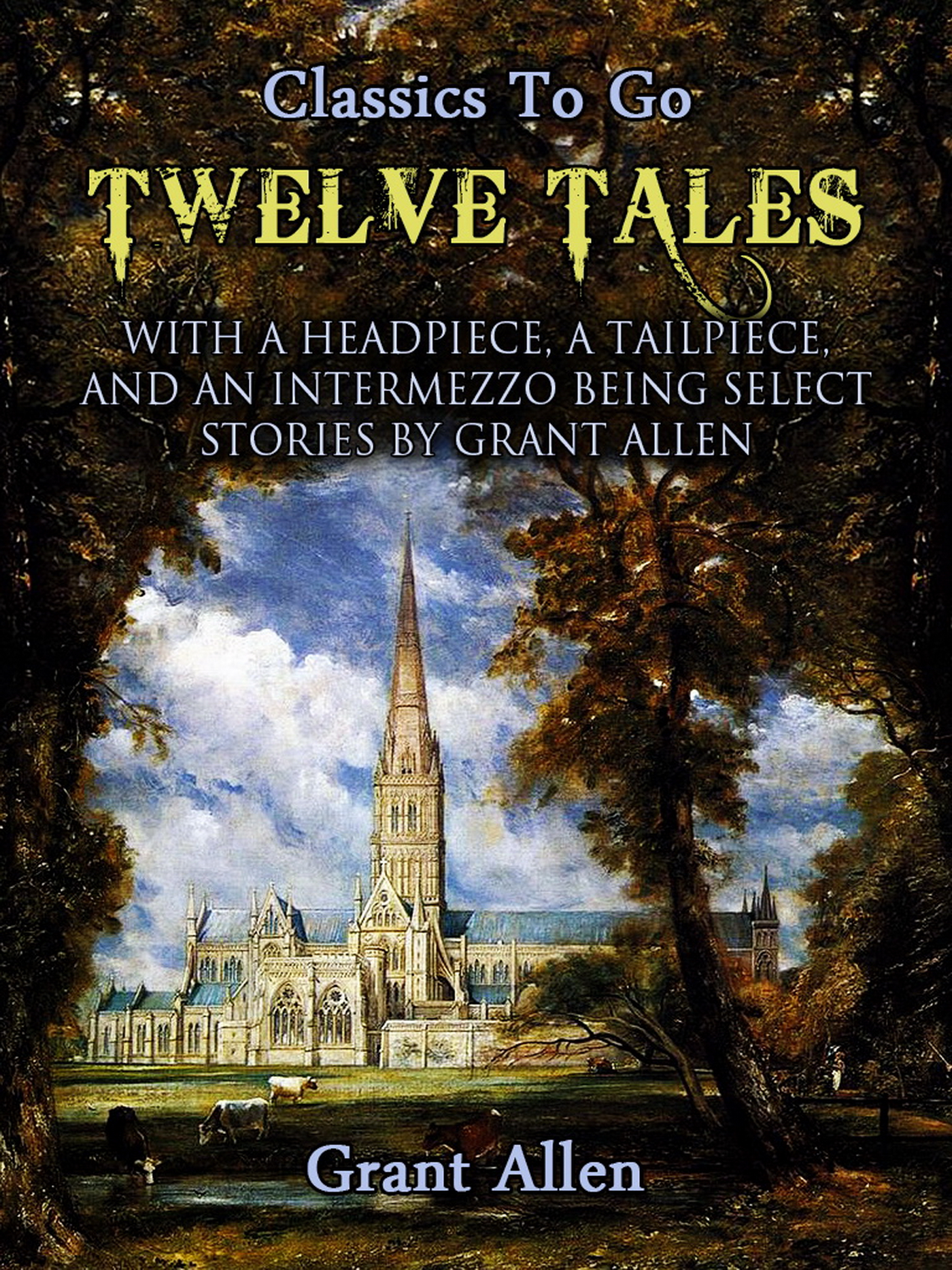 This image is the cover for the book Twelve Tales with a Headpiece, a Tailpiece, and an Intermezzo: Being Select Stories, Classics To Go
