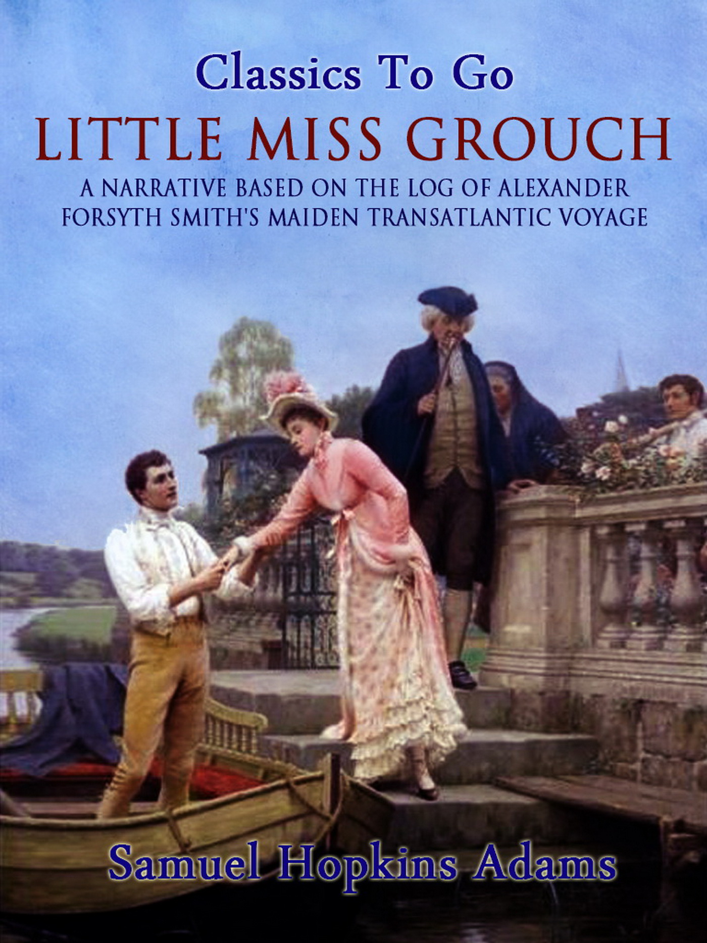 This image is the cover for the book Little Miss Grouch - A Narrative Based on the Log of Alexander Forsyth Smith's Maiden Transatlantic Voyage, Classics To Go