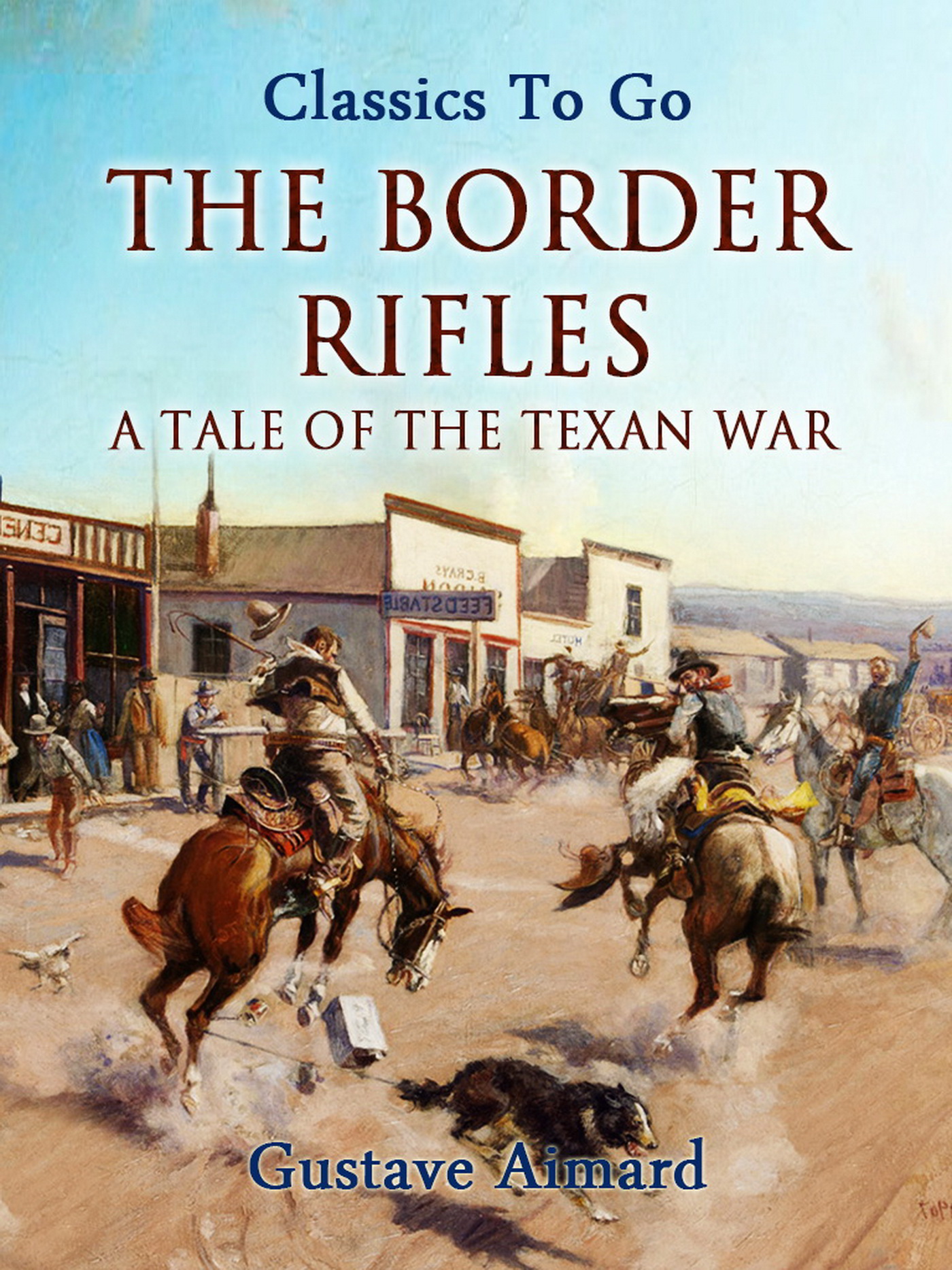 This image is the cover for the book The Border Rifles: A Tale of the Texan War, Classics To Go