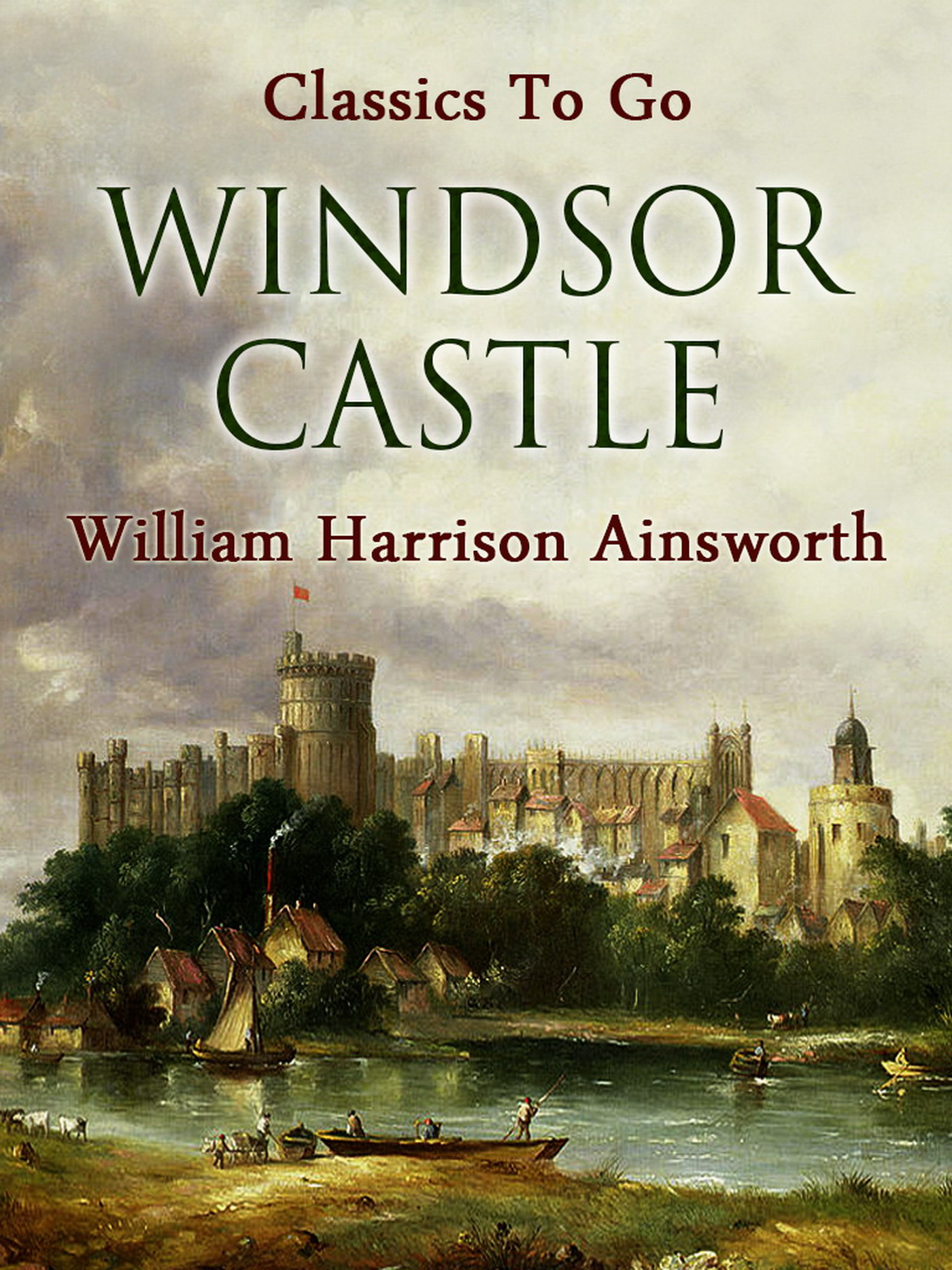 This image is the cover for the book Windsor Castle, Classics To Go
