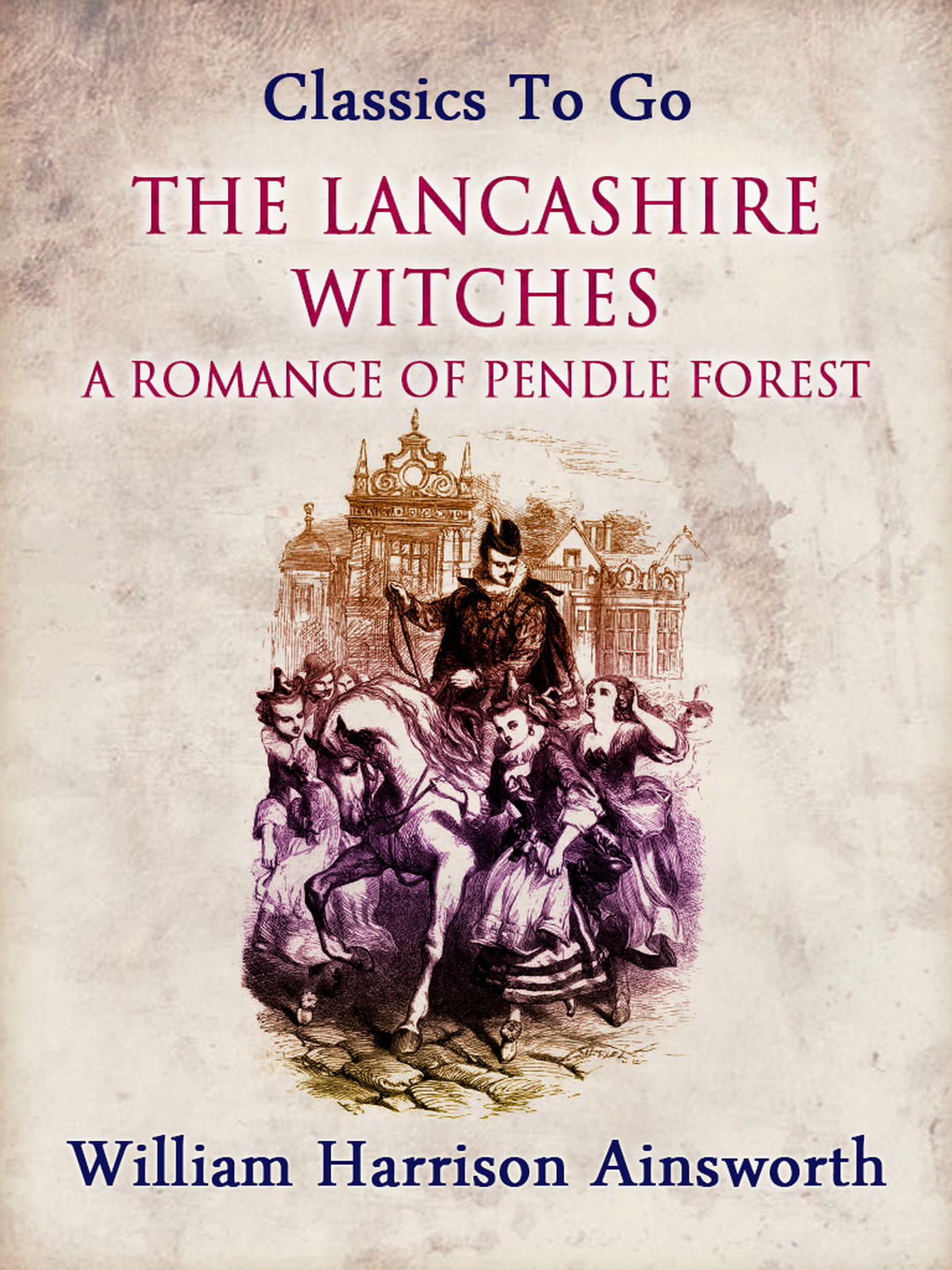 This image is the cover for the book The Lancashire Witches: A Romance of Pendle Forest, Classics To Go