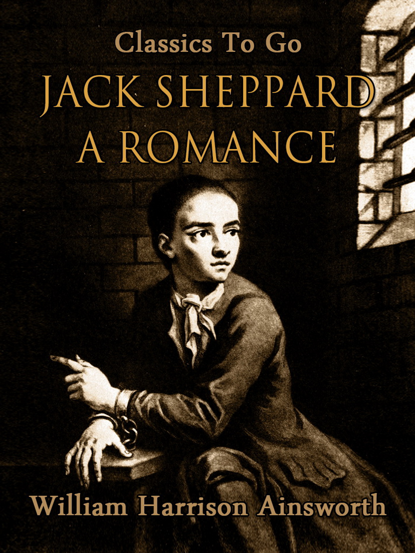 This image is the cover for the book Jack Sheppard: A Romance, Classics To Go