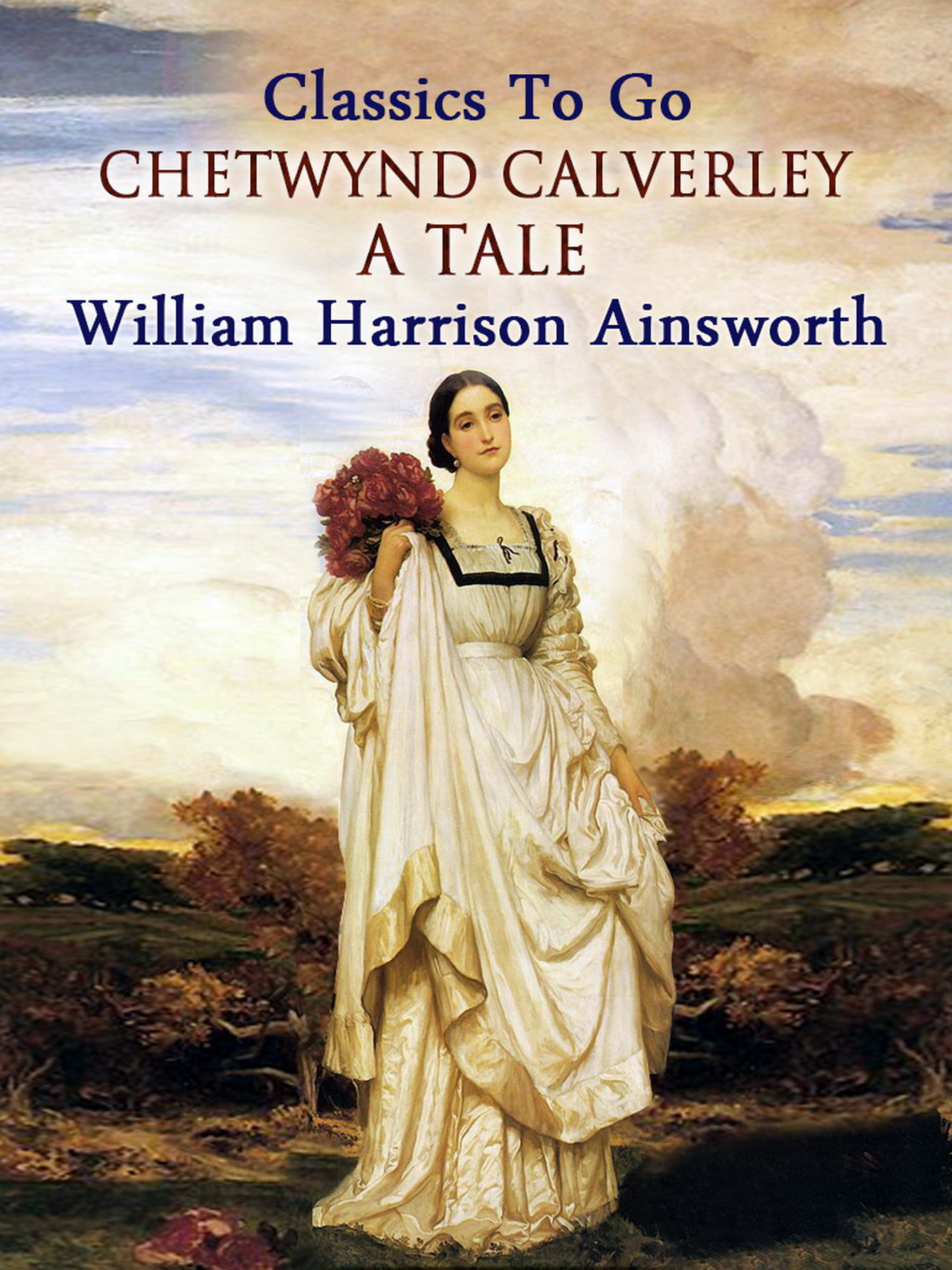This image is the cover for the book Chetwynd Calverley: A Tale, Classics To Go
