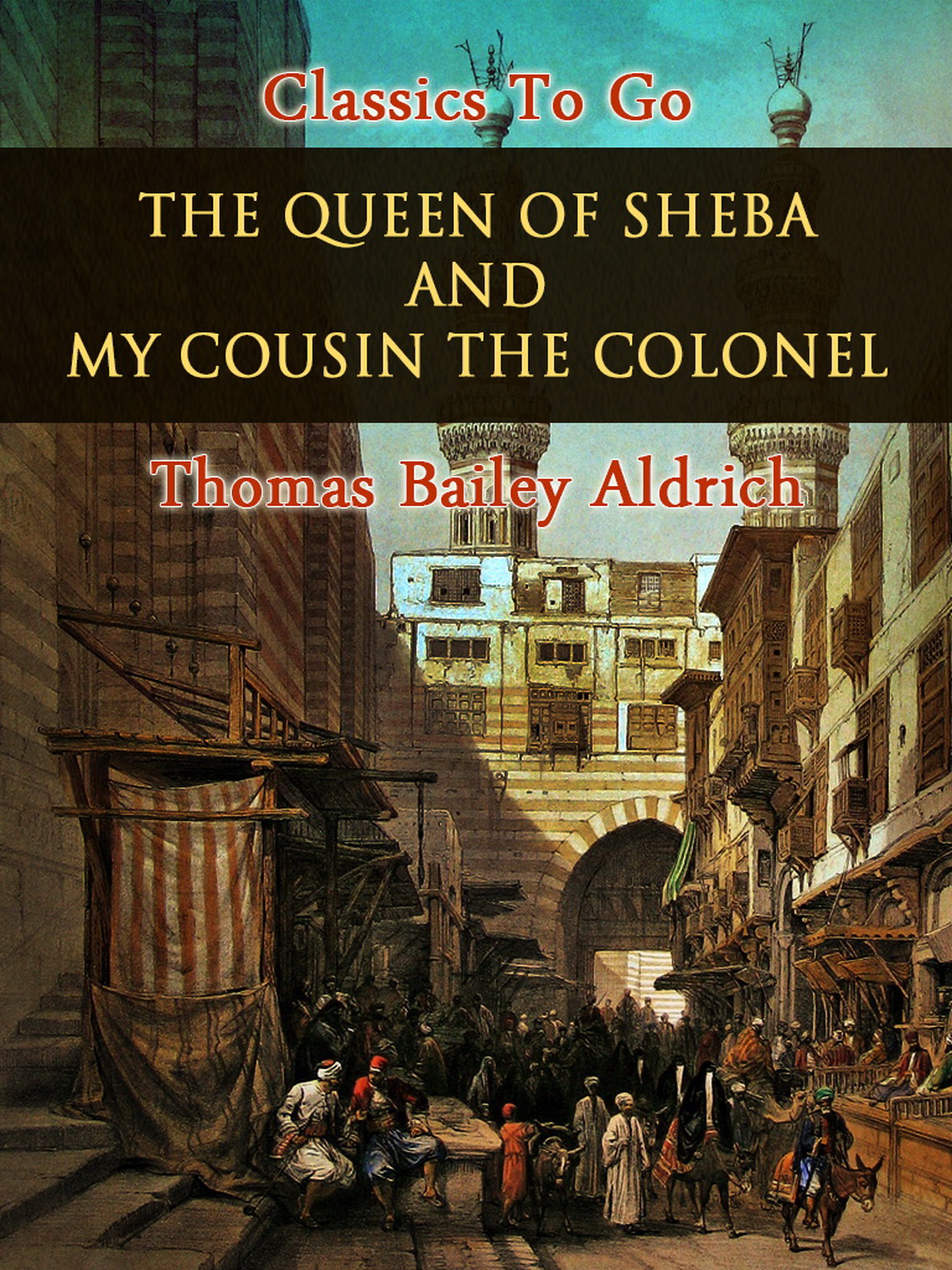 This image is the cover for the book The Queen of Sheba, and My Cousin the Colonel, Classics To Go
