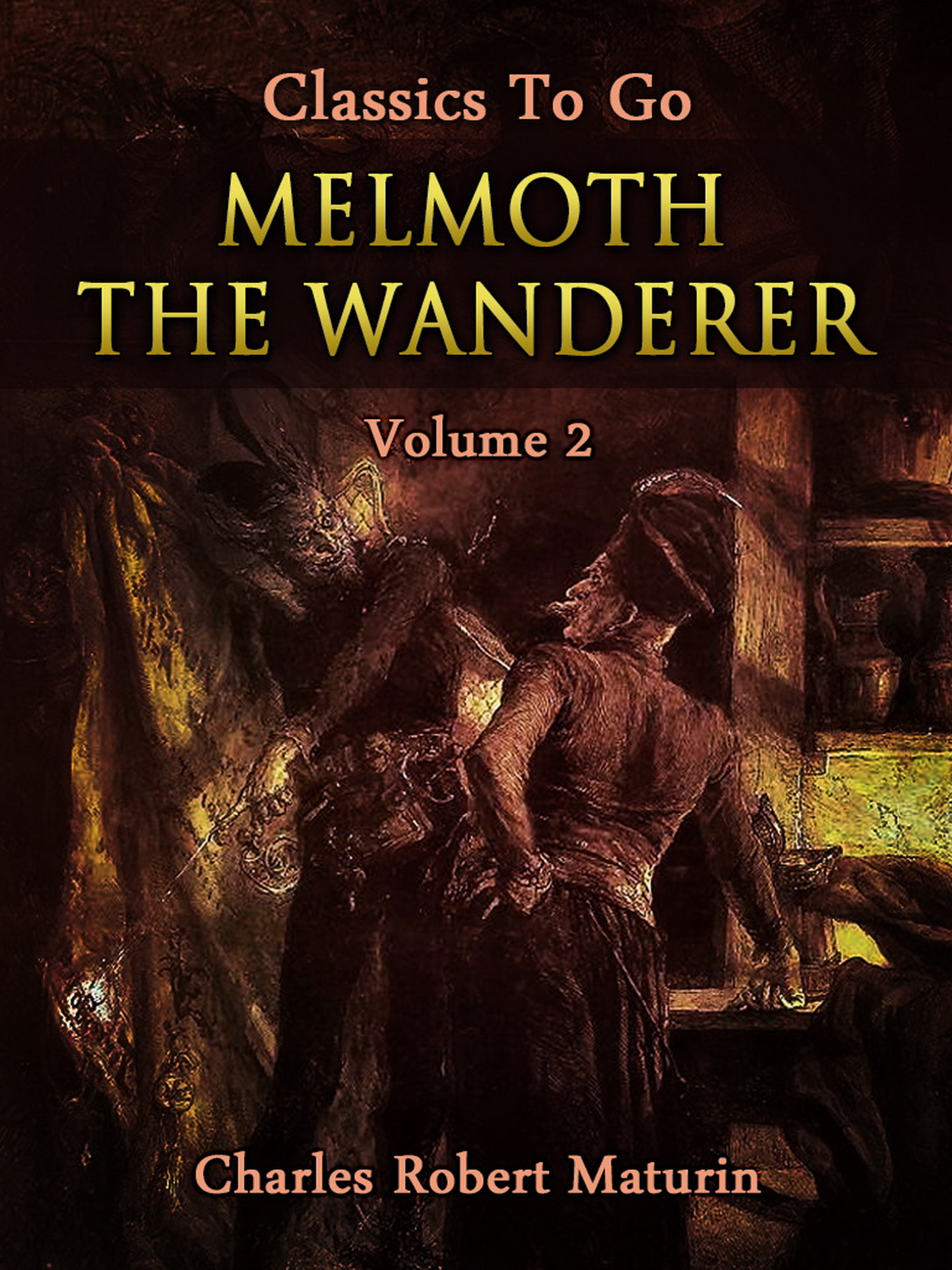 This image is the cover for the book Melmoth the Wanderer Vol. 2 (of 4), Classics To Go