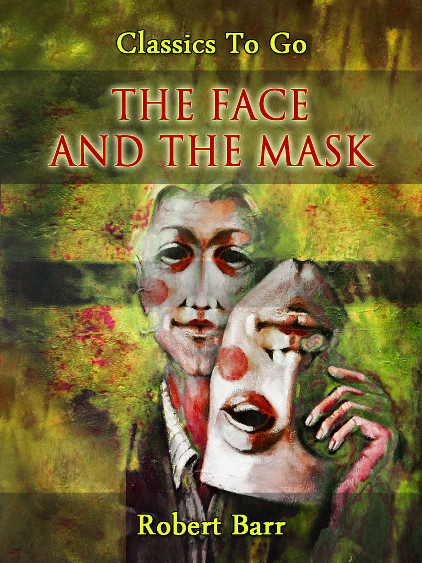 This image is the cover for the book The Face and the Mask, Classics To Go