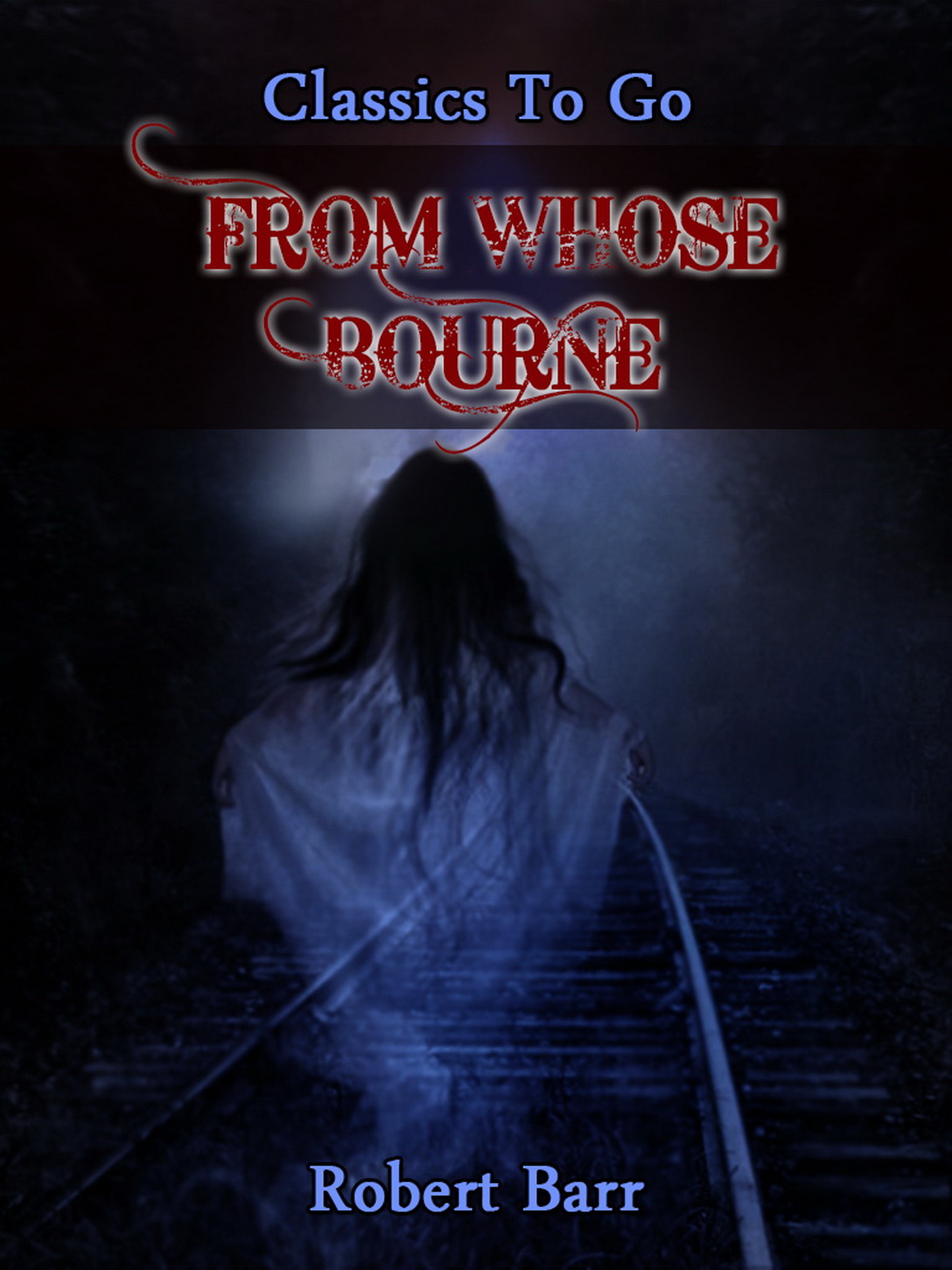 This image is the cover for the book From Whose Bourne, Classics To Go