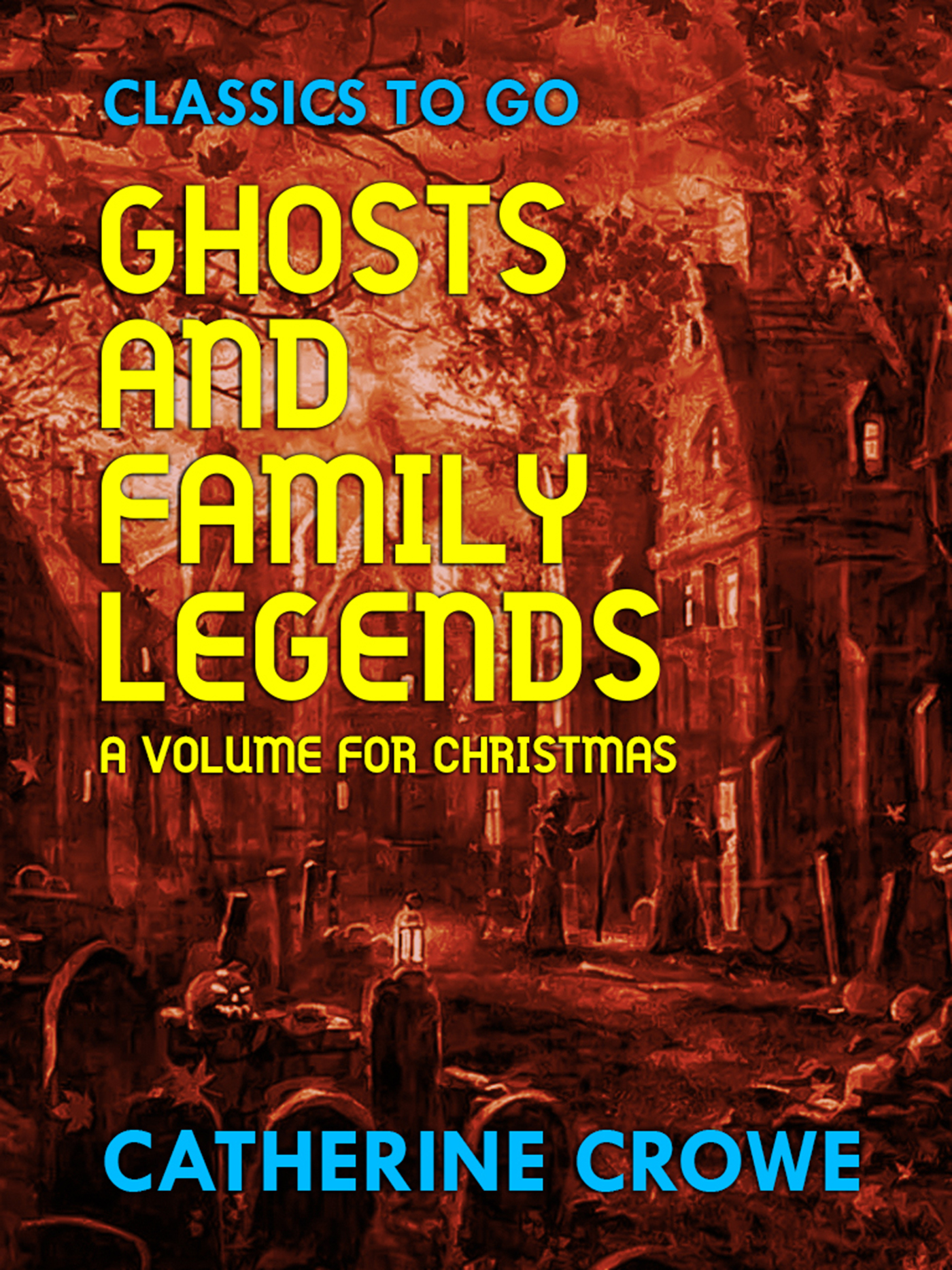 This image is the cover for the book Ghosts and Family Legends: A Volume for Christmas, Classics To Go