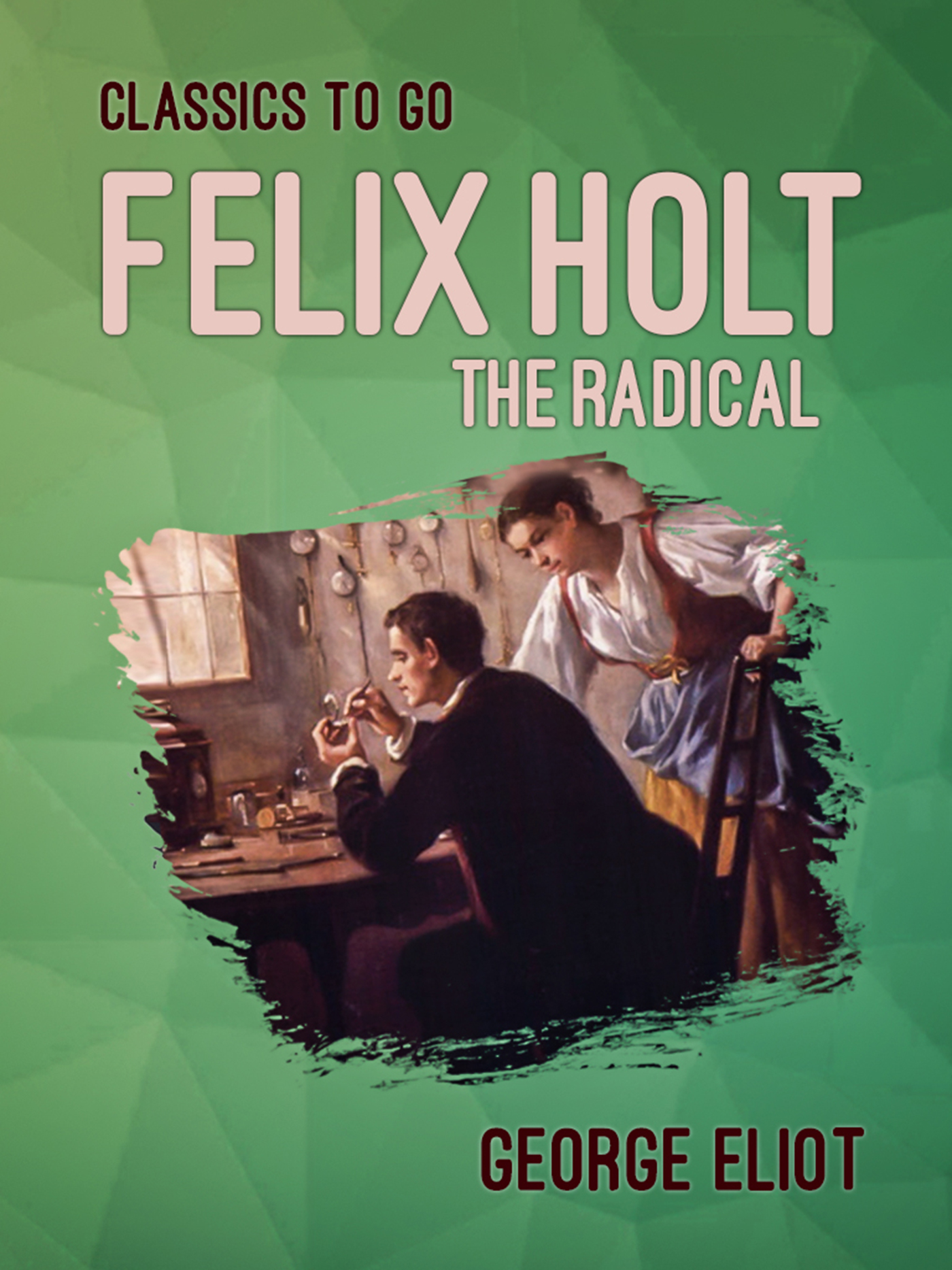 This image is the cover for the book Felix Holt, the Radical, Classics To Go