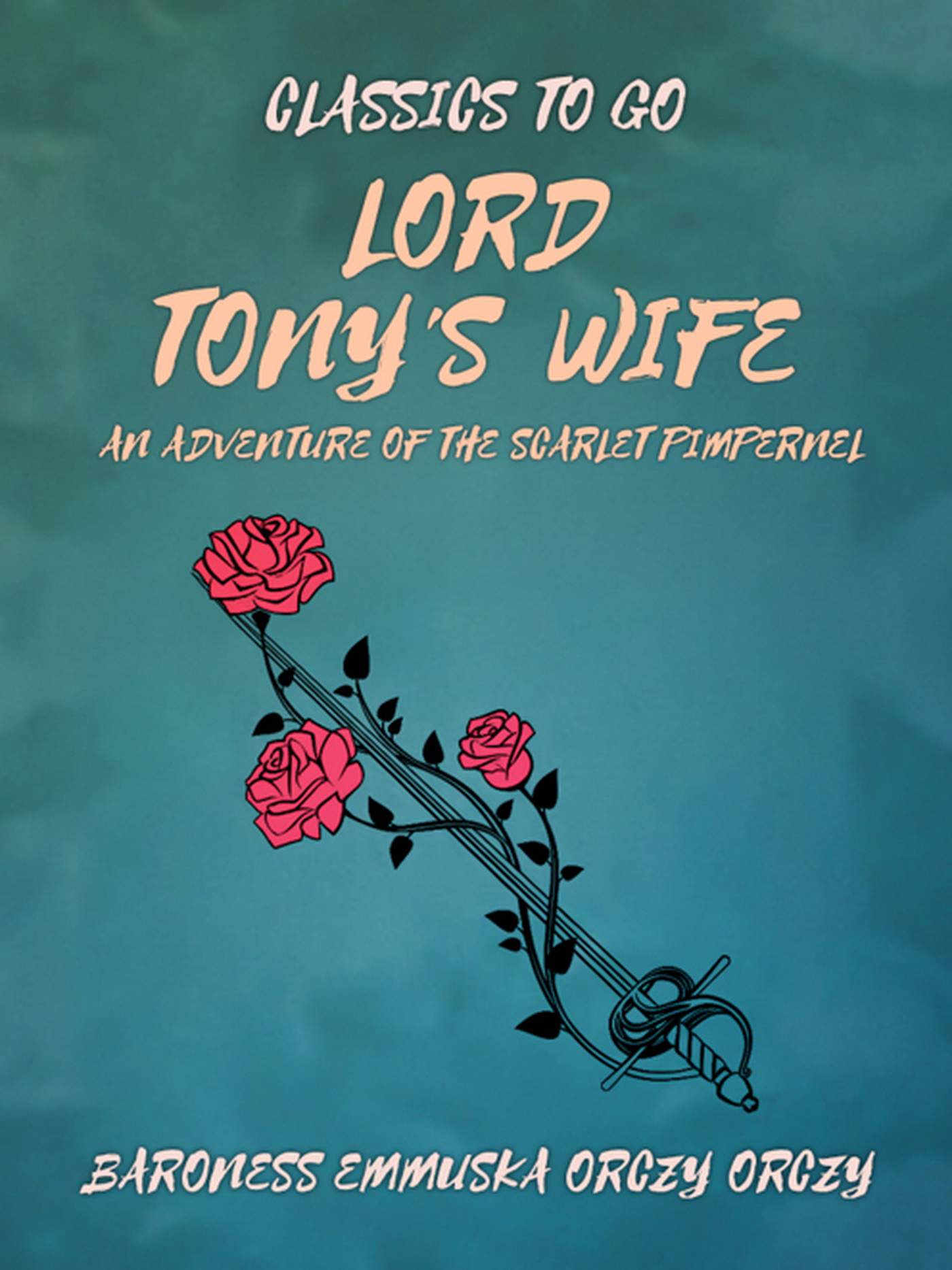 This image is the cover for the book Lord Tony's Wife: An Adventure of the Scarlet Pimpernel, Classics To Go