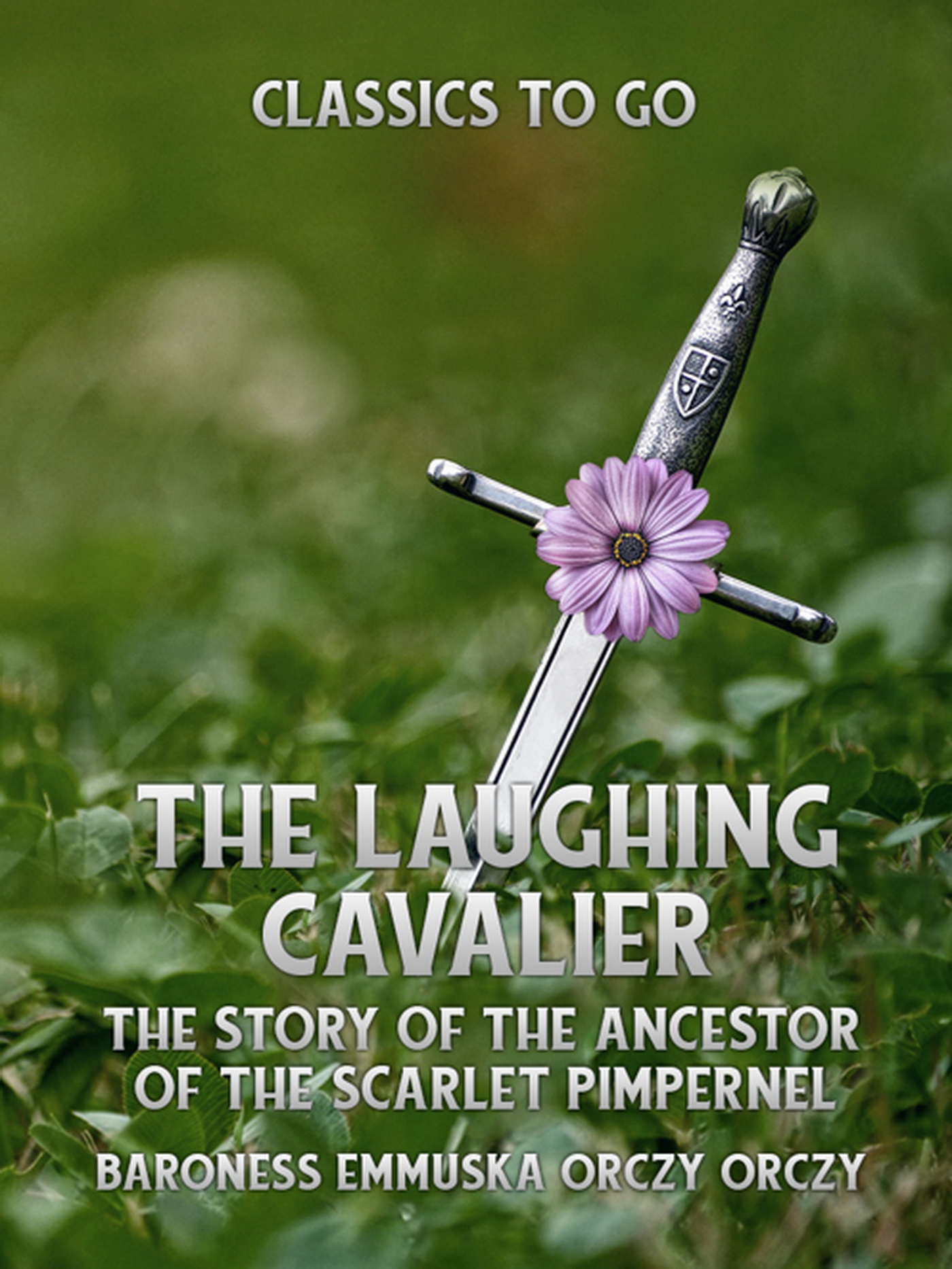 This image is the cover for the book The Laughing Cavalier: The Story of the Ancestor of the Scarlet Pimpernel, Classics To Go