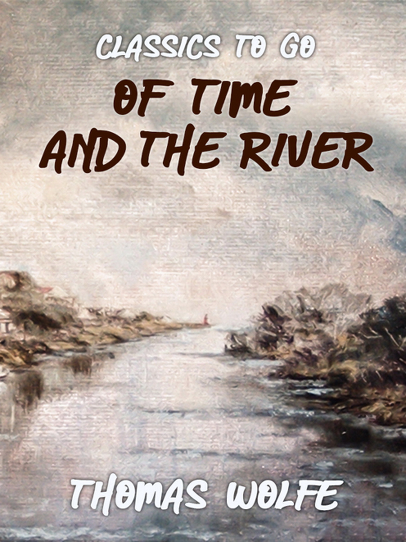 This image is the cover for the book Of Time and the River, Classics To Go