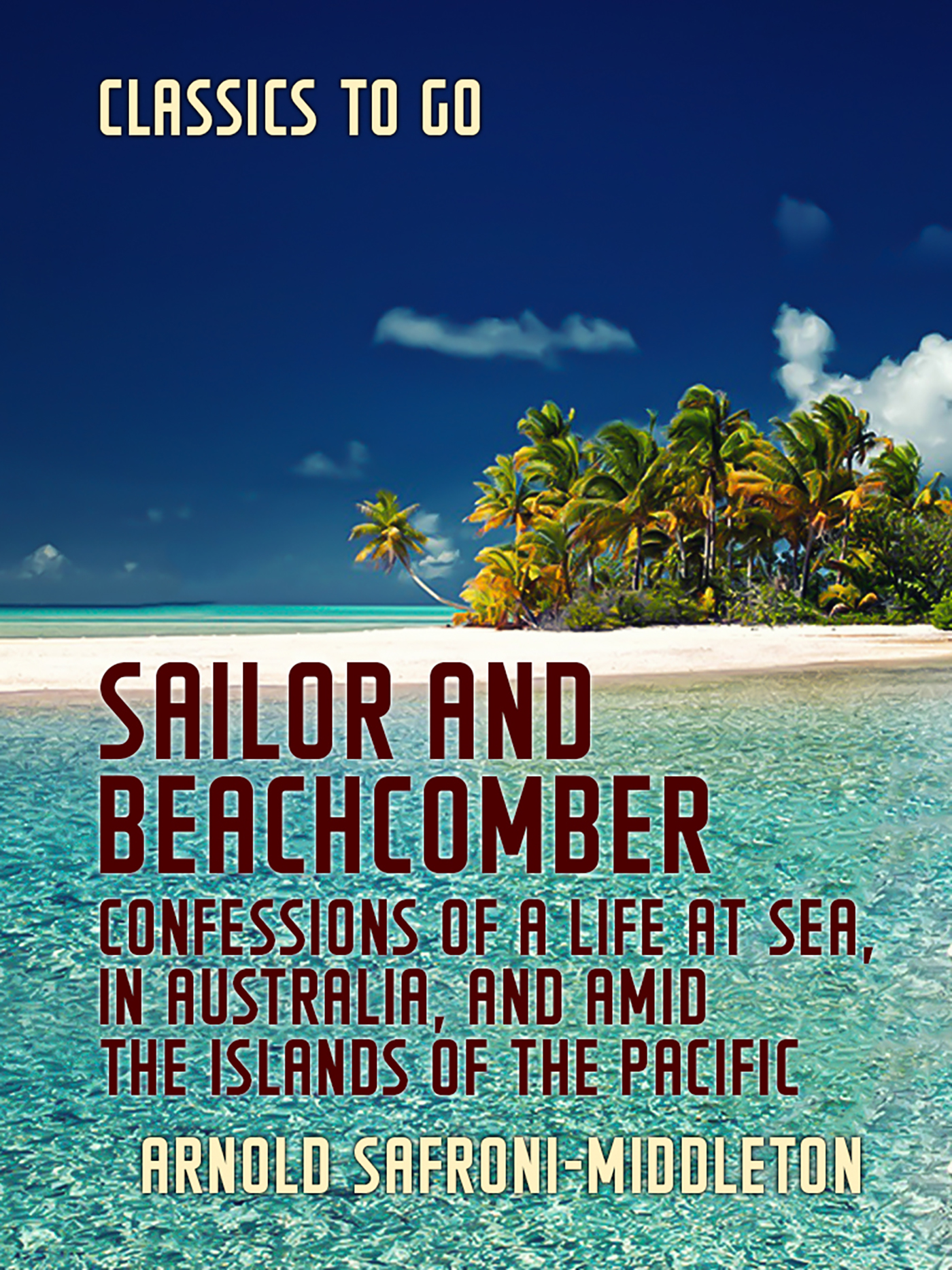 This image is the cover for the book Sailor and Beachcomber Confessions of a life at sea, in Australia, and amid the islands of the Pacific, Classics To Go