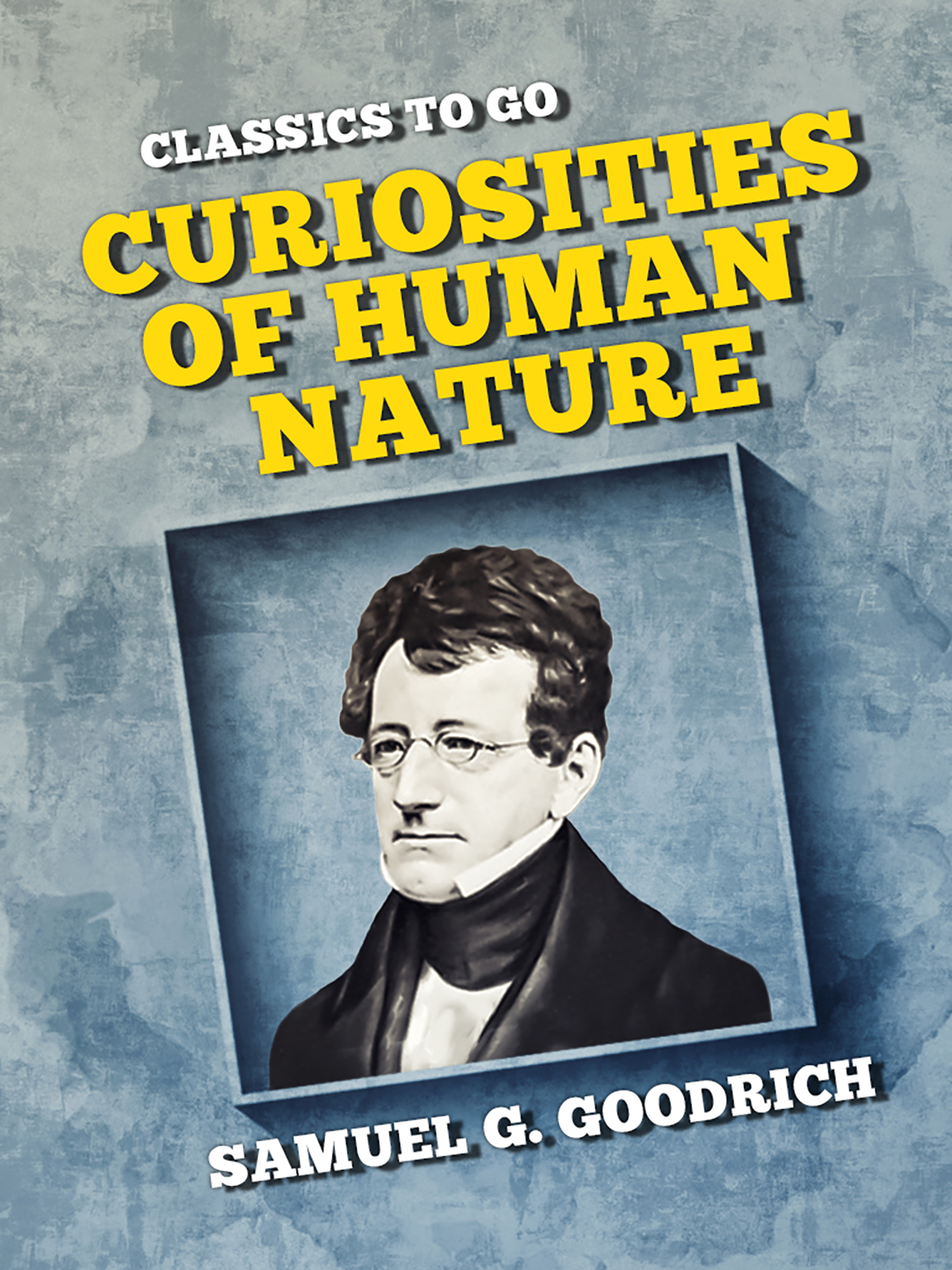 This image is the cover for the book Curiosities of Human Nature, Classics To Go