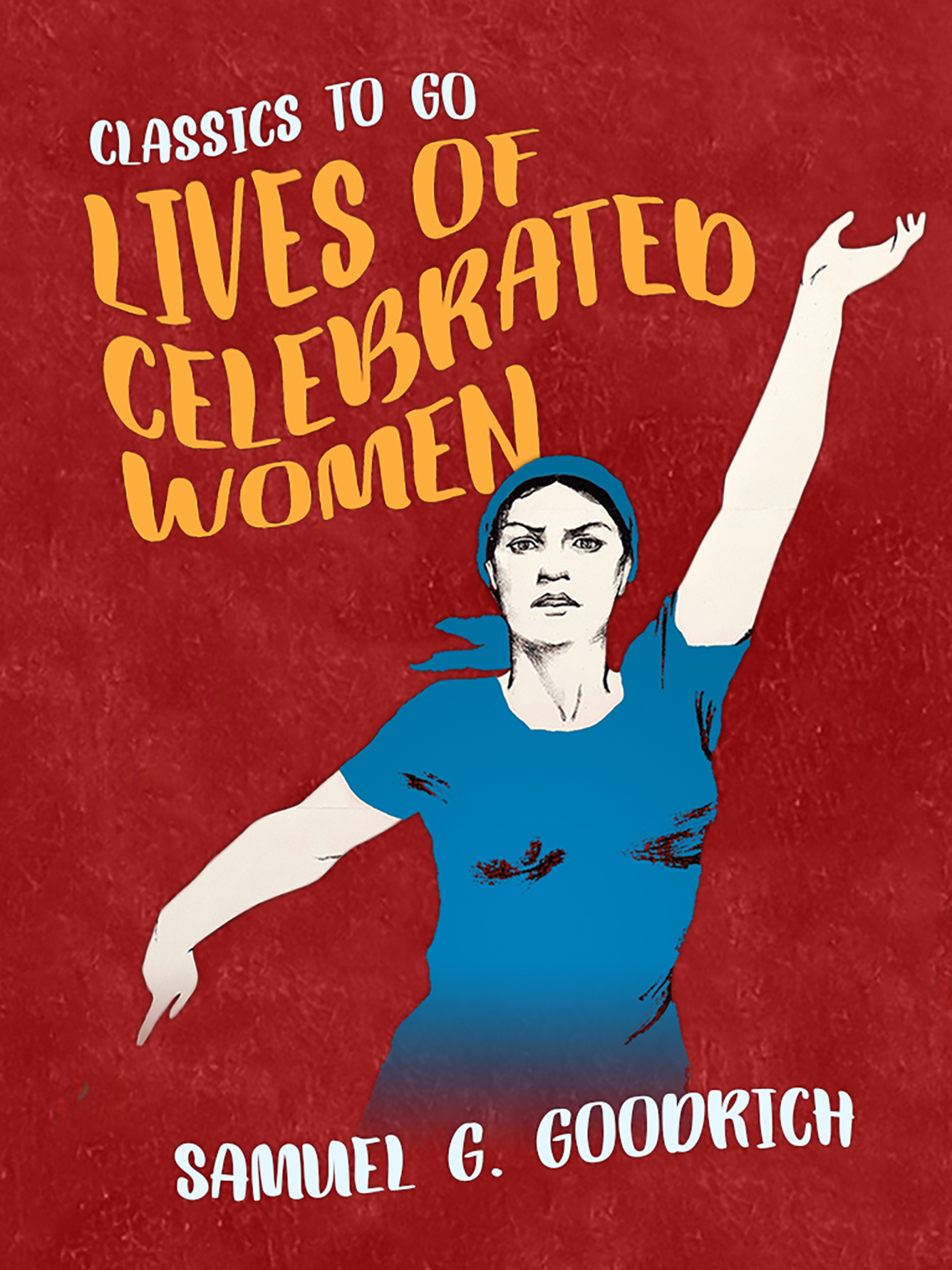 This image is the cover for the book Lives of Celebrated Women, Classics To Go